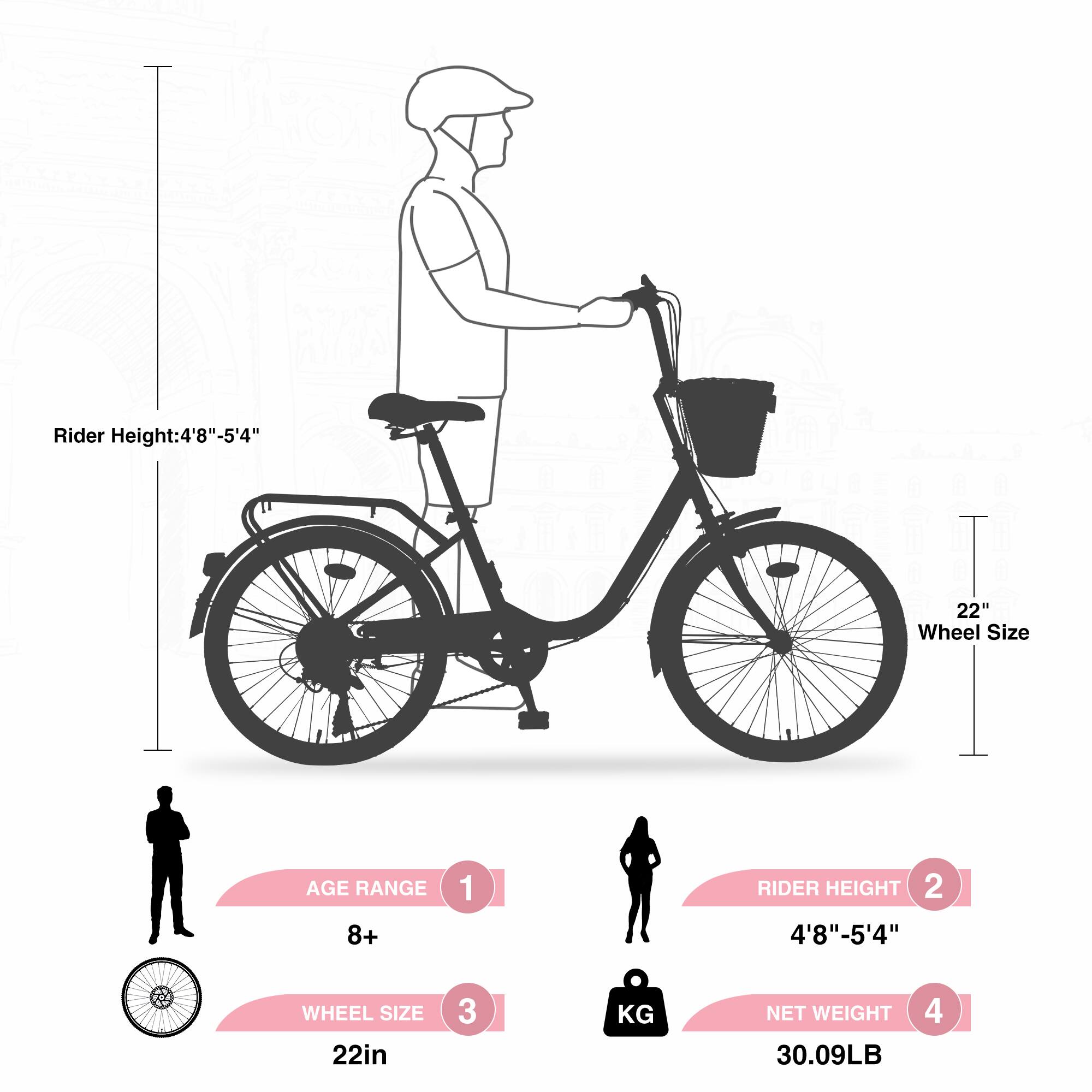 Rider Height: 4'8" - 5'4"  
Wheel Size: 22"  
Age Range: 8+  
Rider Height: 4'8" - 5'4"  
Wheel Size: 22in  
Net Weight: 30.09LB