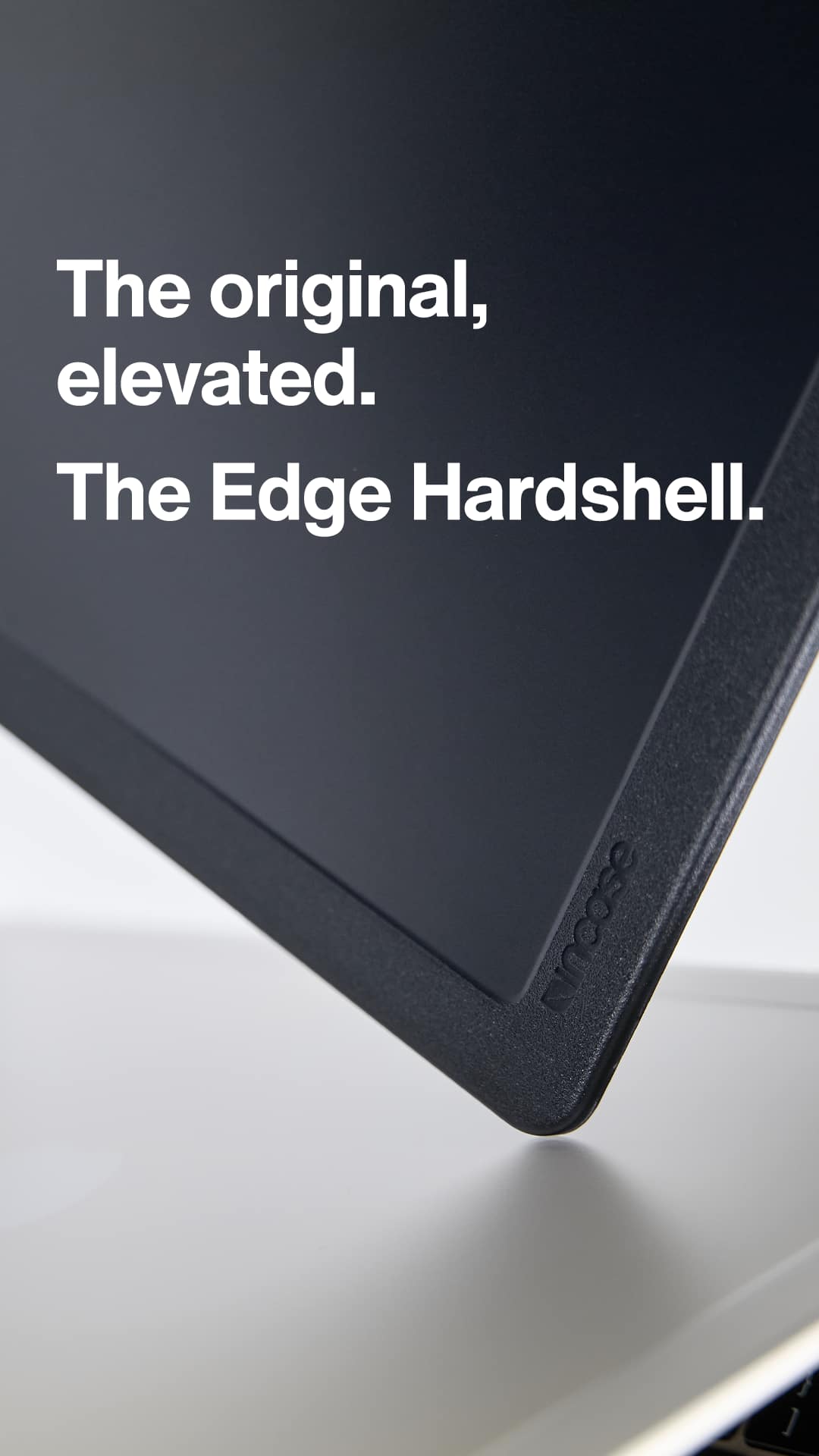 The original, elevated. The Edge Hardshell.