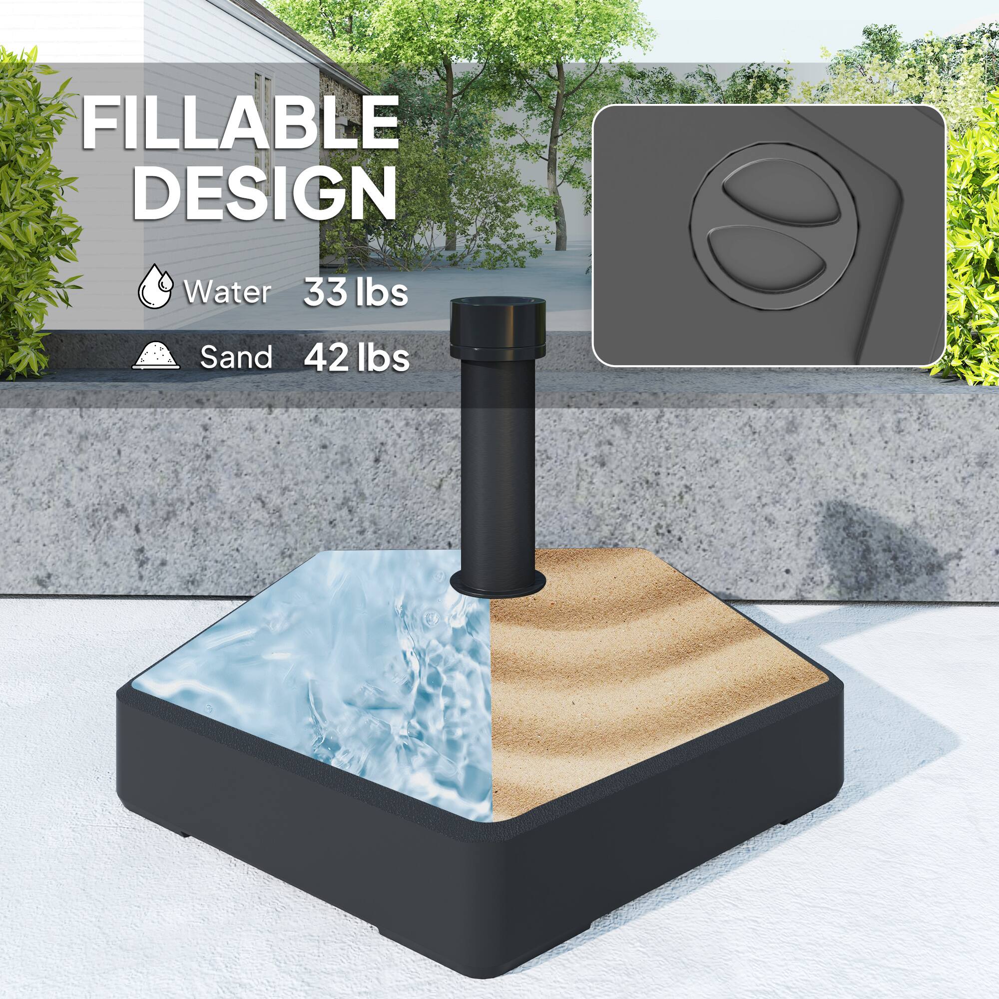 FILLABLE DESIGN
Water 33 lbs
Sand 42 lbs