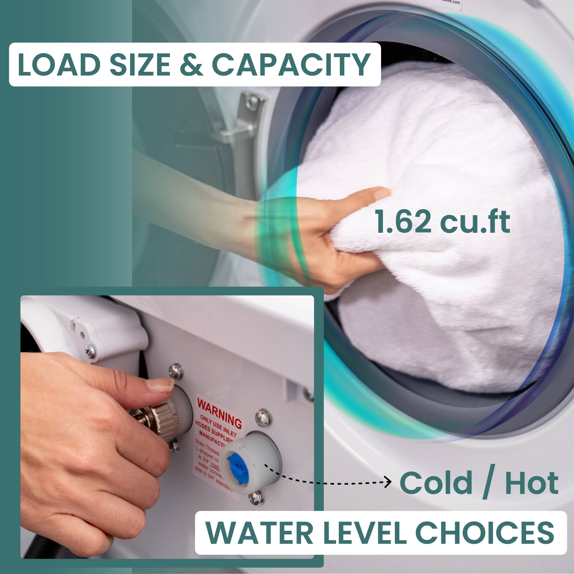 LOAD SIZE & CAPACITY 1.62 cu.ft
WATER LEVEL CHOICES
Cold / Hot