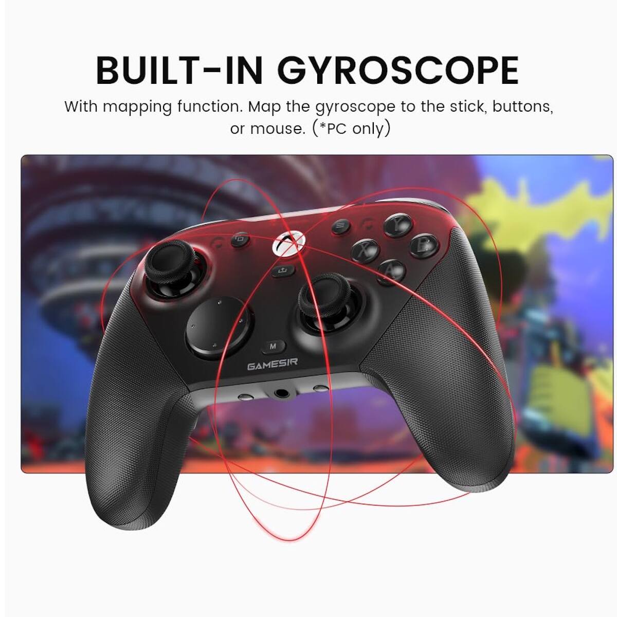 BUILT-IN GYROSCOPE

With mapping function. Map the gyroscope to the stick, buttons, or mouse. (*PC only)