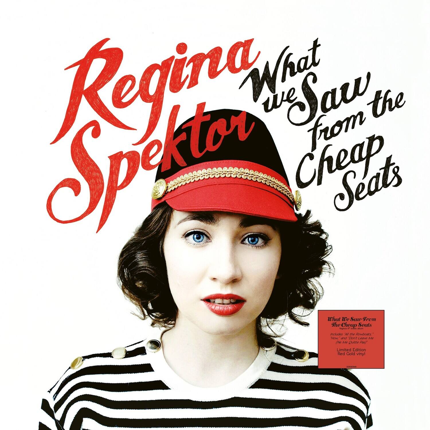 Regina Spektor  
What We Saw from the Cheap Seats  

What We Saw from the Cheap Seats  
Includes "20 the Rainbow"  
"Fake" and "Don't Leave Me"  
Limited Edition  
Red Gold vinyl