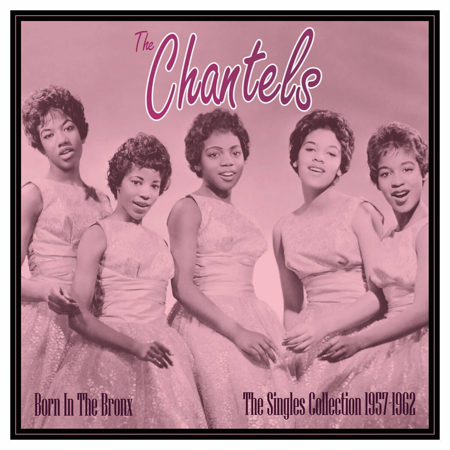 The Chanteels  
Born In The Bronx  
The Singles Collection 1957-1962