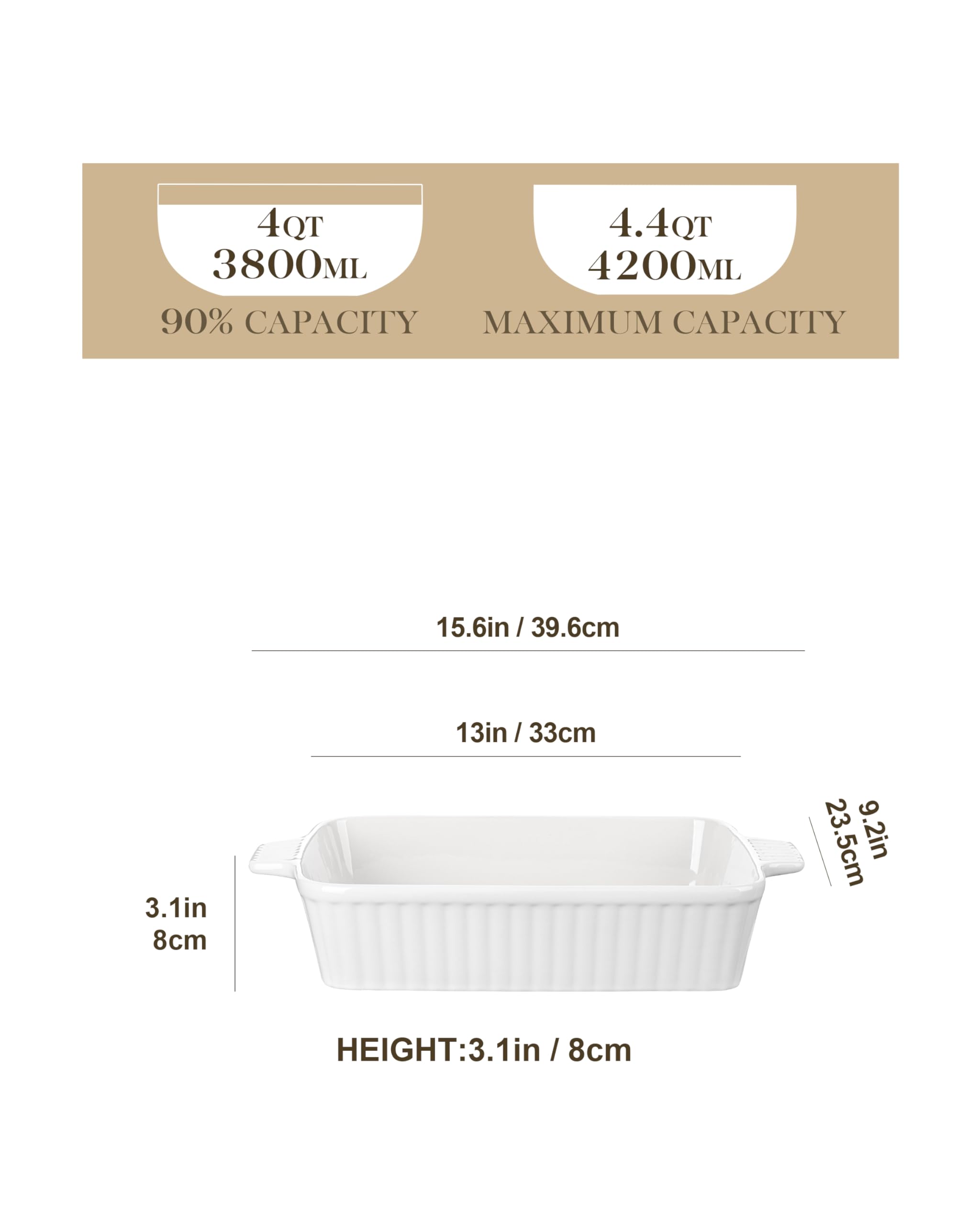 4QT  
3800ML  
90% CAPACITY  

4.4QT  
4200ML  
MAXIMUM CAPACITY  

15.6in / 39.6cm  

13in / 33cm  

3.1in / 8cm  

HEIGHT: 3.1in / 8cm  

23.5cm / 9.2in