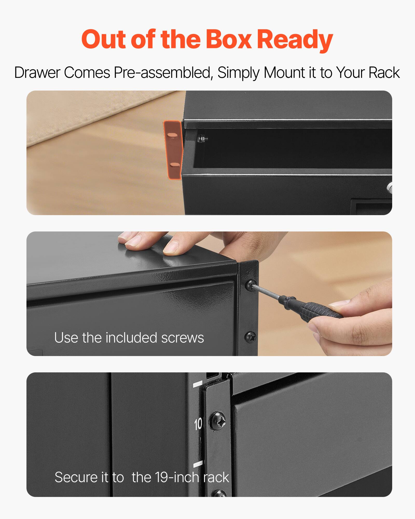 Out of the Box Ready

Drawer Comes Pre-assembled, Simply Mount it to Your Rack

Use the included screws

Secure it to the 19-inch rack