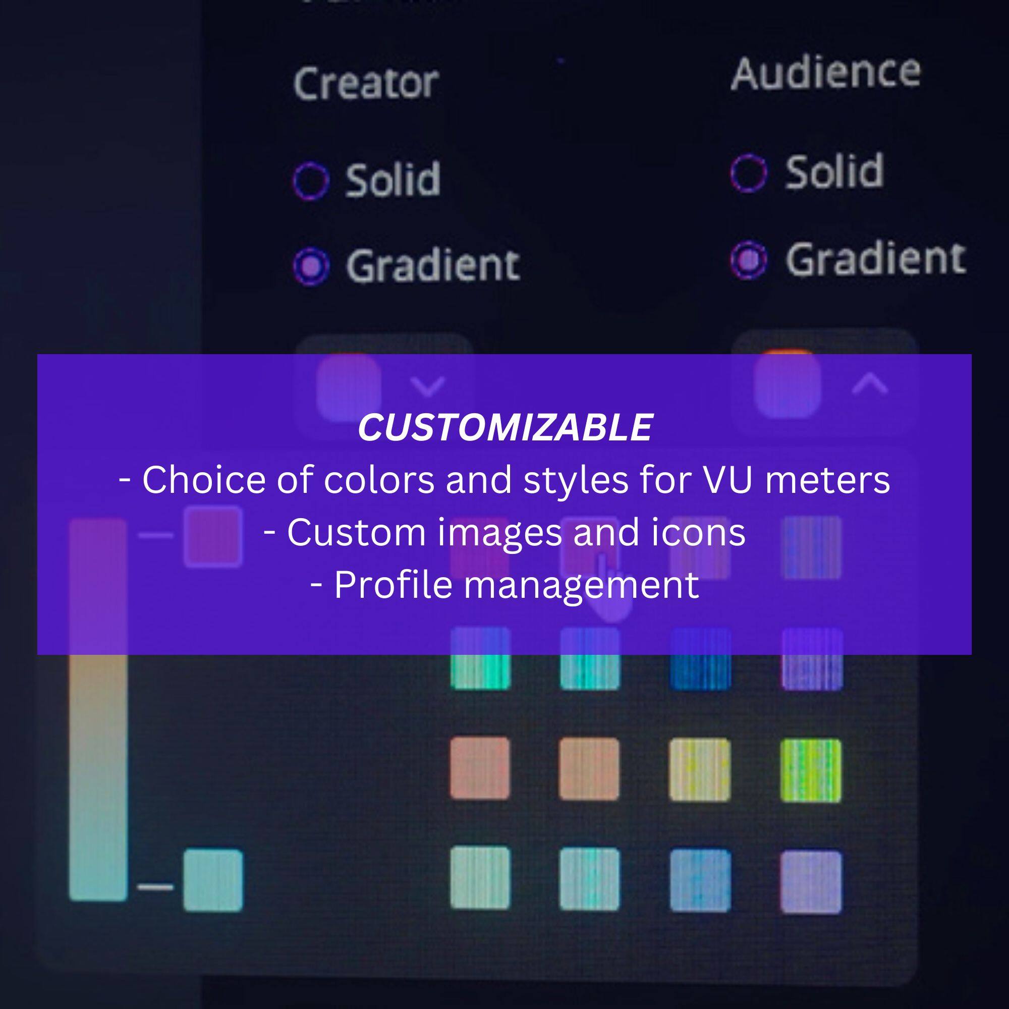 Customizable - Choice of colors and styles for UV meters - Custom images and icons - Profile management