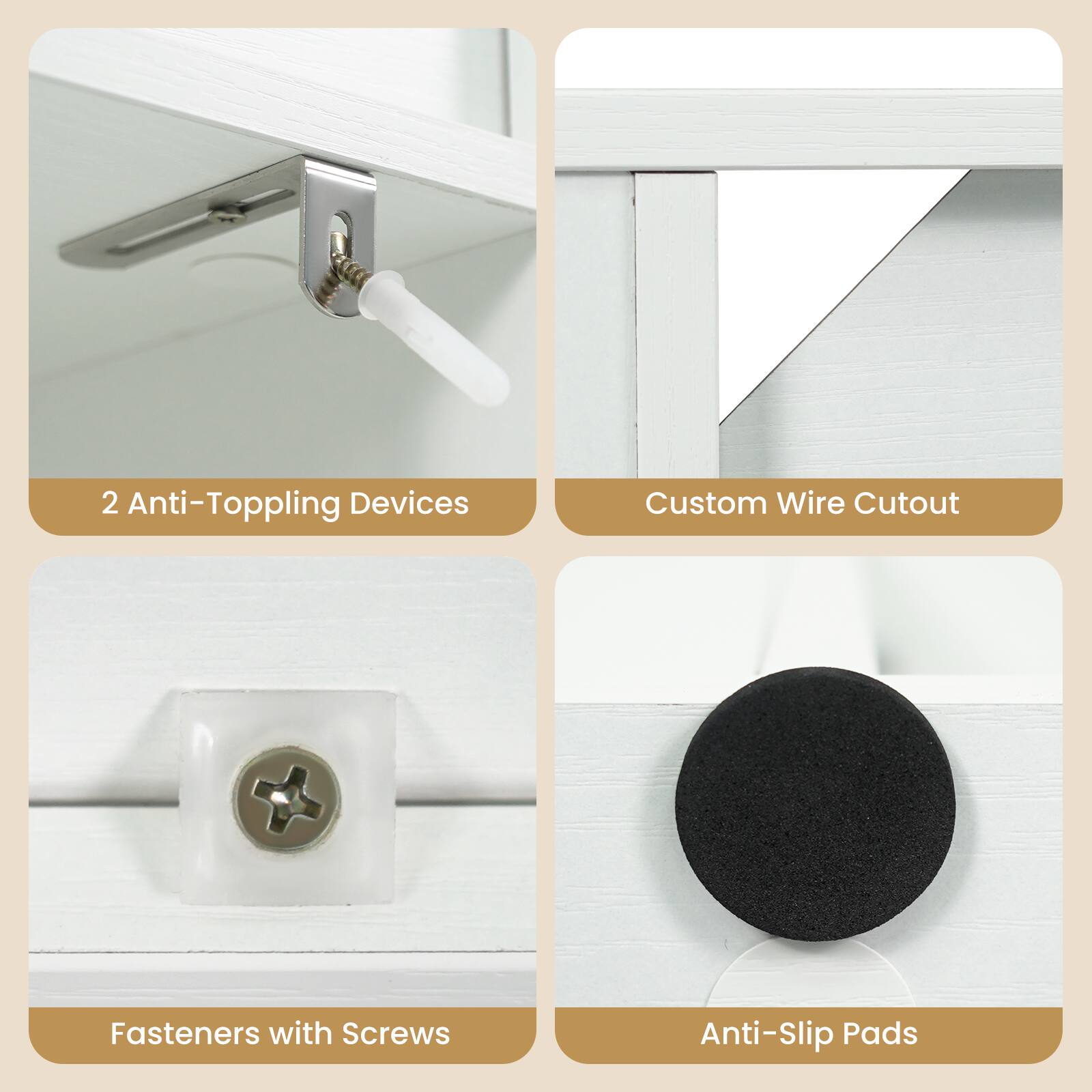 2 Anti-Toppling Devices  
Custom Wire Cutout  
Fasteners with Screws  
Anti-Slip Pads