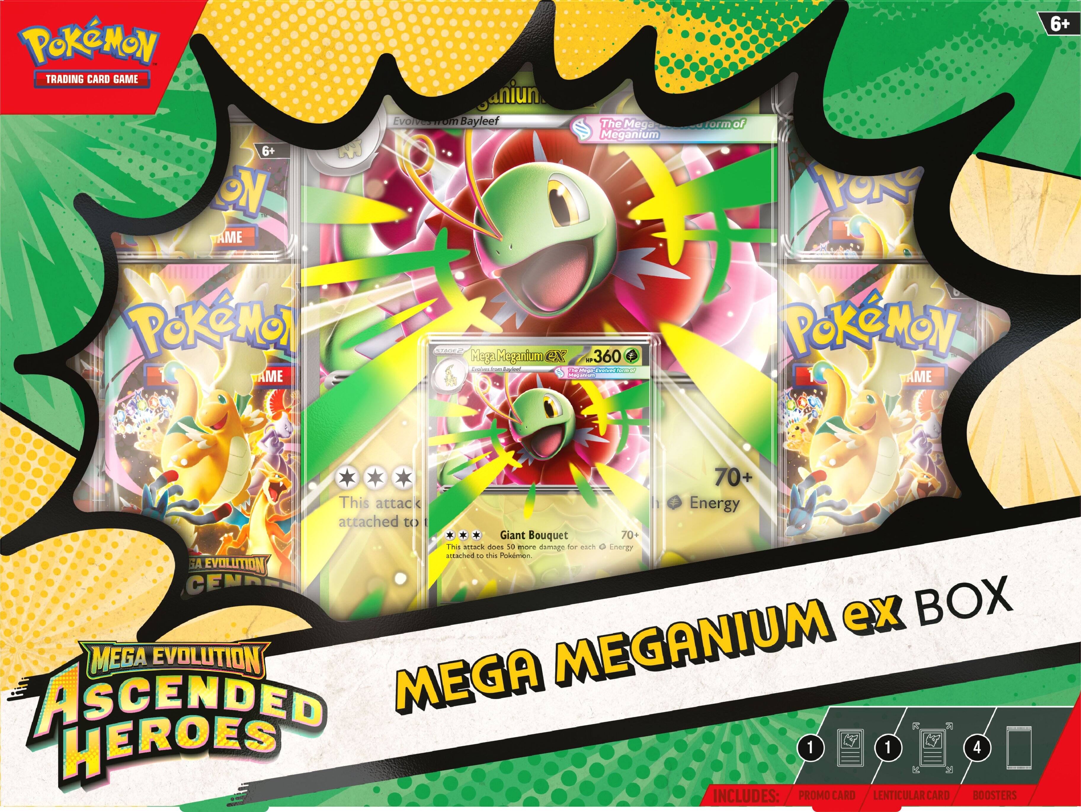 Pokémon Trading Card Game 6+  
AME  
Evolves from Bayleef  
The Mega Meganium  
Mega Meganium ex 360 - A  
This attack does 50 damage for each Energy attached to this Pokémon.  
Giant Bouquet 70+  
This attack does 30 more damage for each Energy attached to this Pokémon.  
GA EVOLUTION CENTER  
MEGA EVOLUTION  
MEGA MEGANIUM ASCENDED HEROES  
1 PROMO CARD  
1 LENTICULAR CARD  
4 BOOSTERS