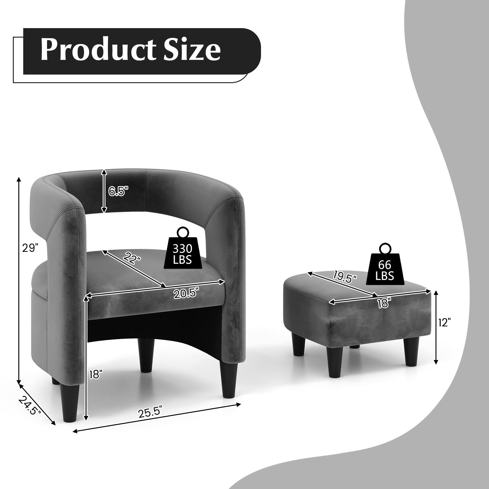 Product Size 6.5" 29" 22" 330 LBS 20.5" 19.5" 66 LBS 18" 12" 24.5" 18" 25.5"