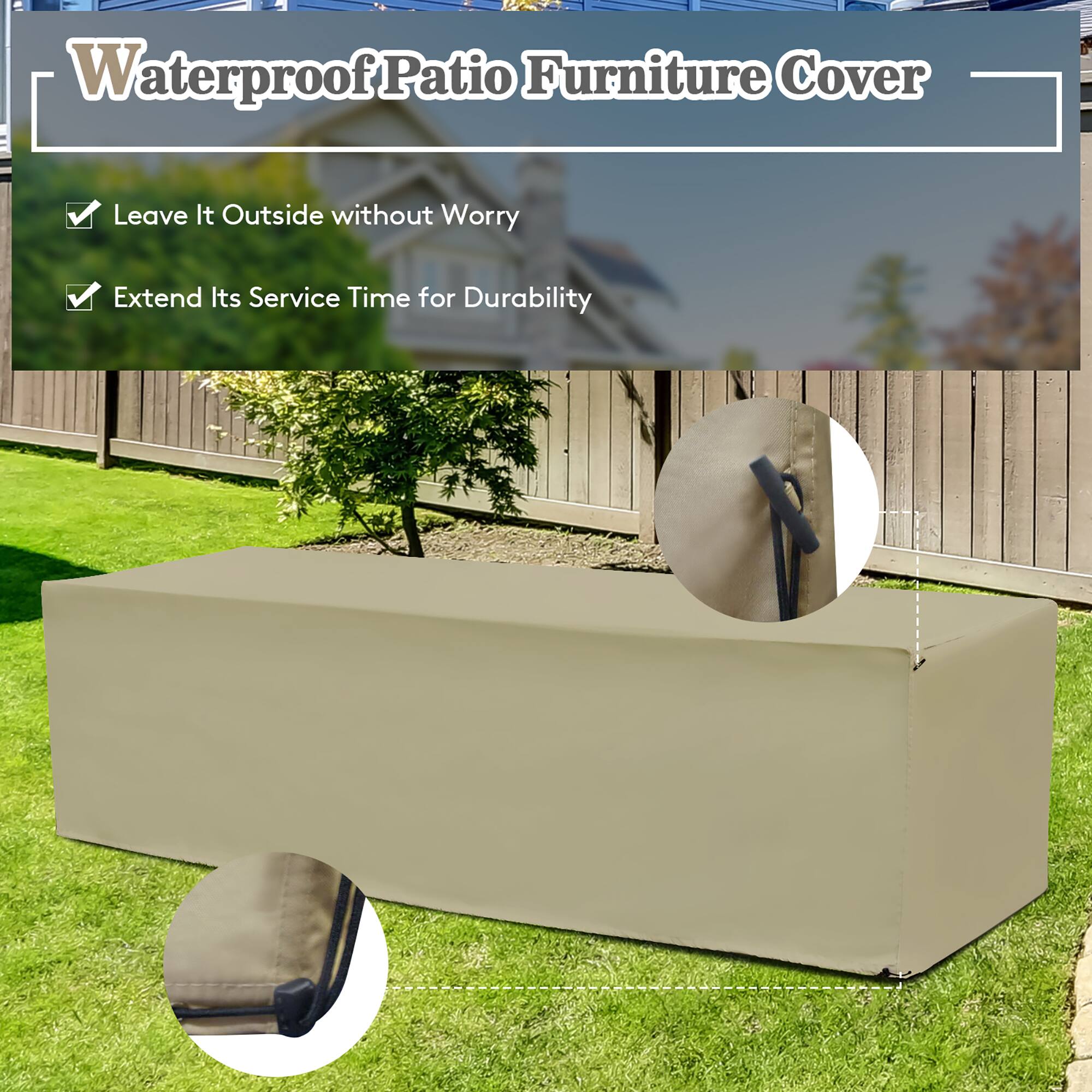 Waterproof Patio Furniture Cover

- Leave It Outside without Worry
- Extend Its Service Time for Durability