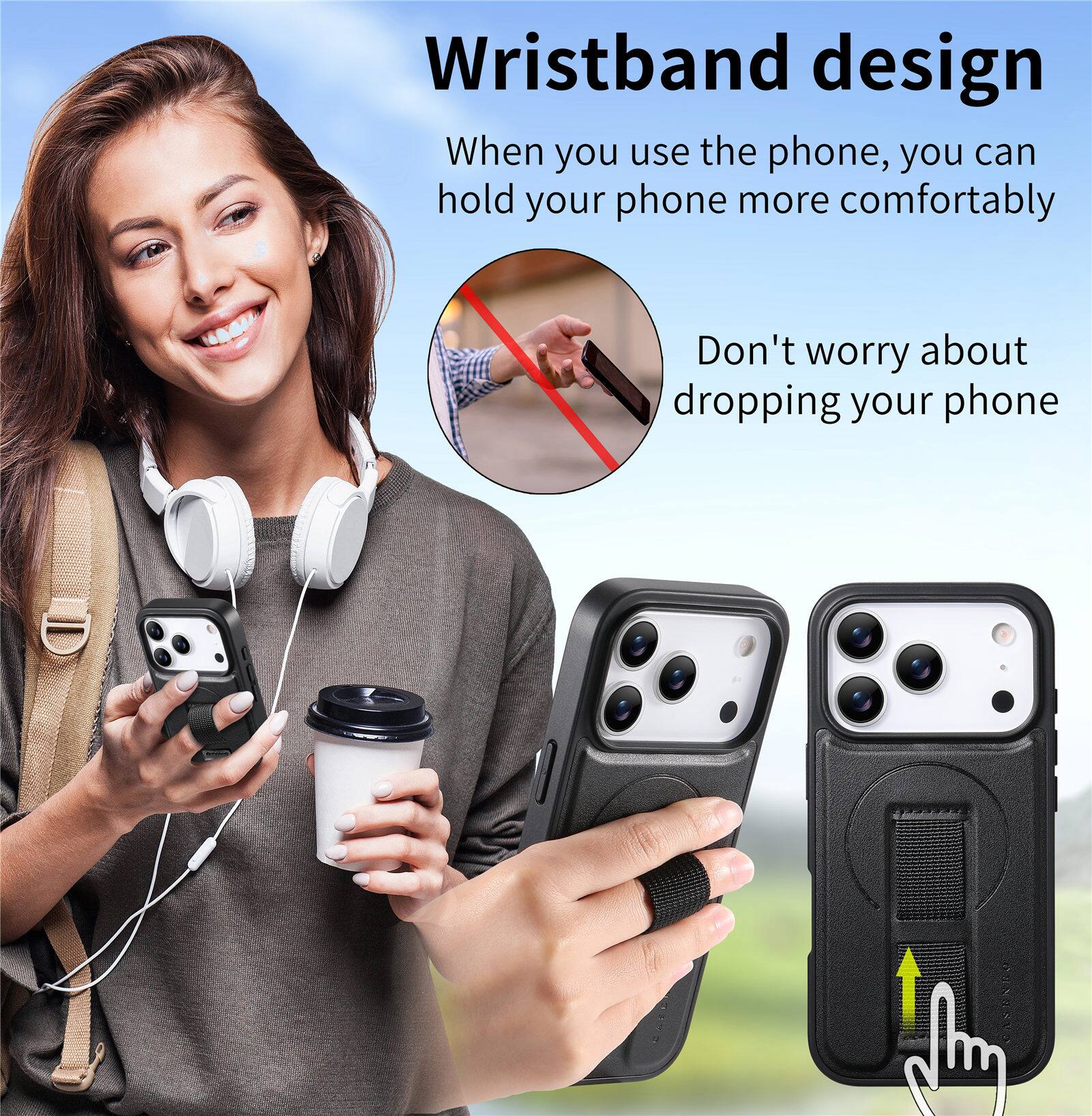 Wristband design  
When you use the phone, you can hold your phone more comfortably  
Don't worry about dropping your phone