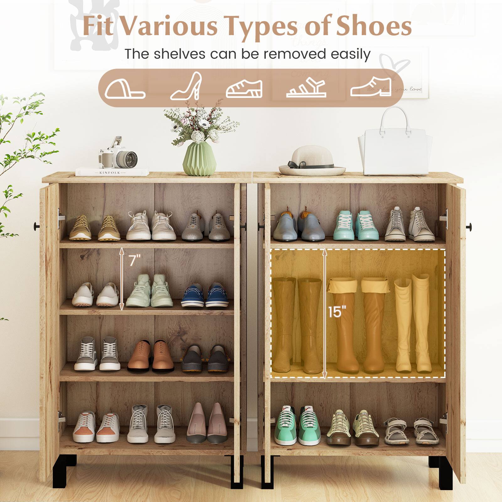 Fit Various Types of Shoes  
The shelves can be removed easily  

7"  
15"