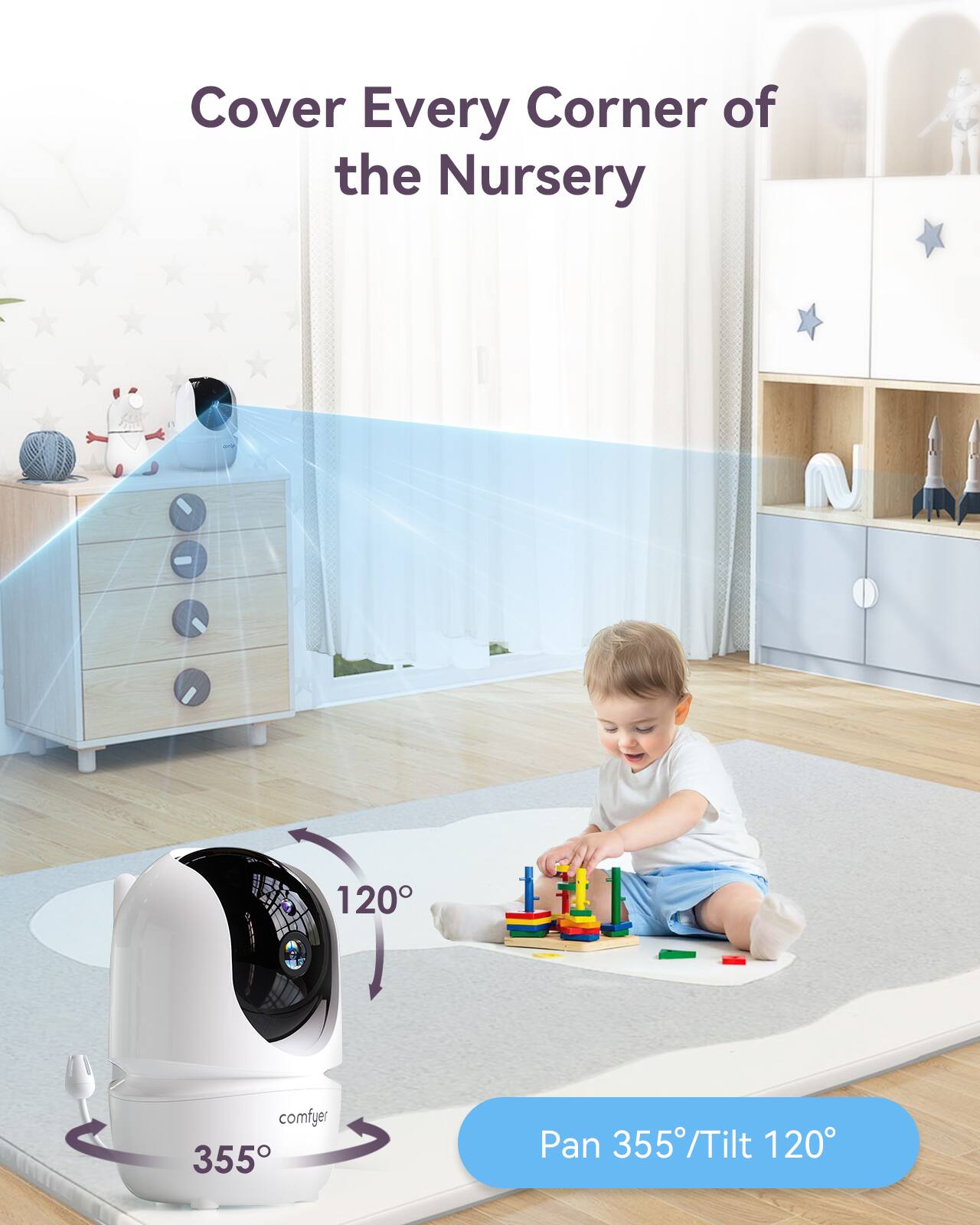 Cover Every Corner of the Nursery  
120°  
comfyer  
355° Pan 355°/Tilt 120°