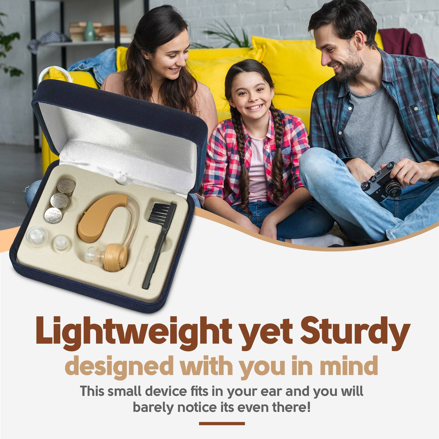 Lightweight yet Sturdy  
designed with you in mind  

This small device fits in your ear and you will barely notice its even there!