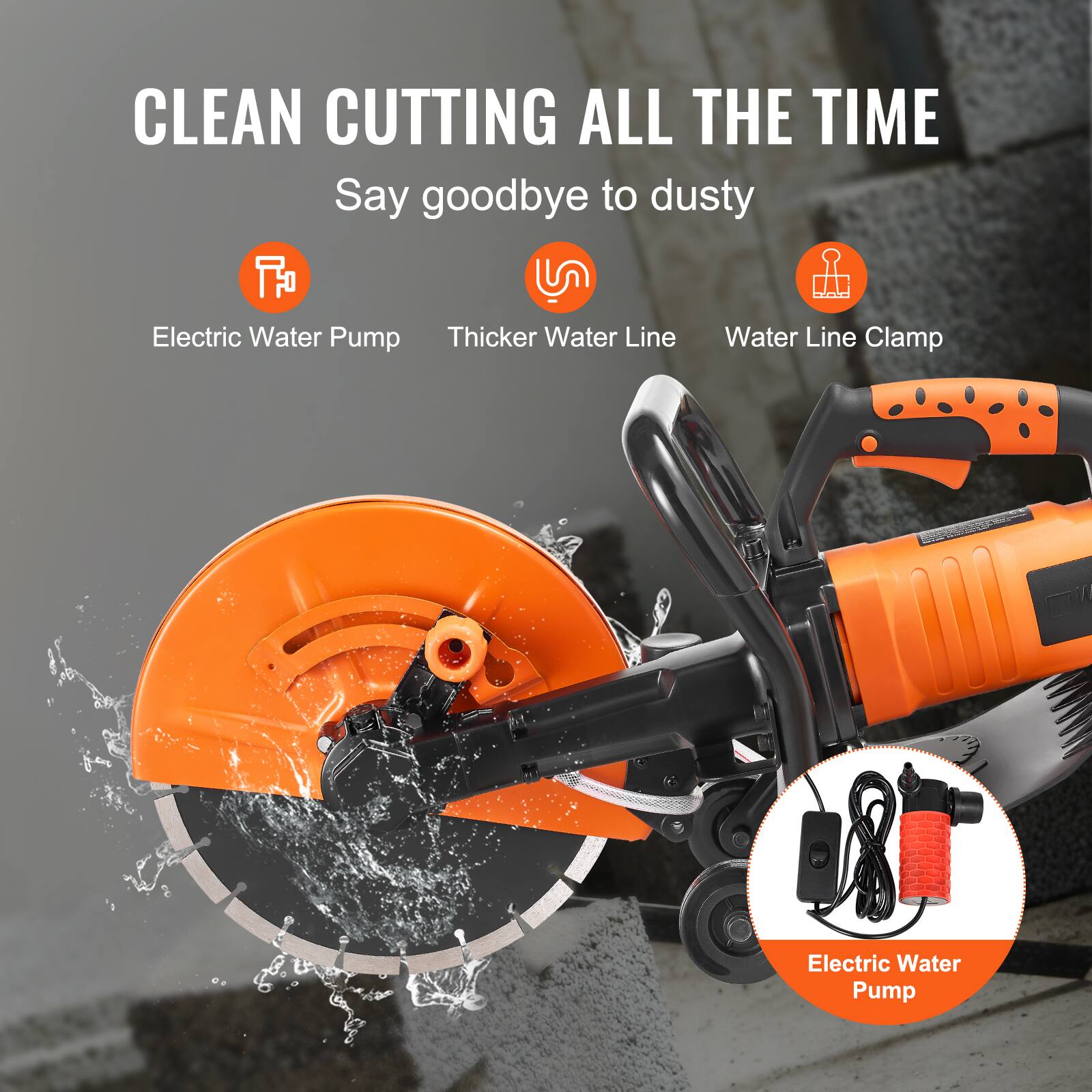CLEAN CUTTING ALL THE TIME  
Say goodbye to dusty  
- Electric Water Pump  
- Thicker Water Line  
- Water Line Clamp
