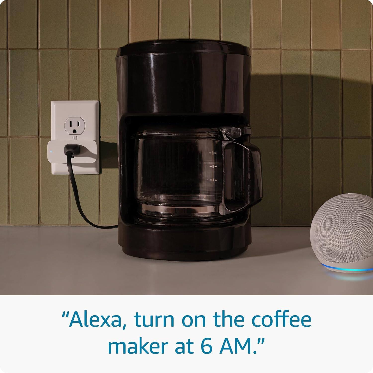 "Alexa, turn on the coffee maker at 6 AM."