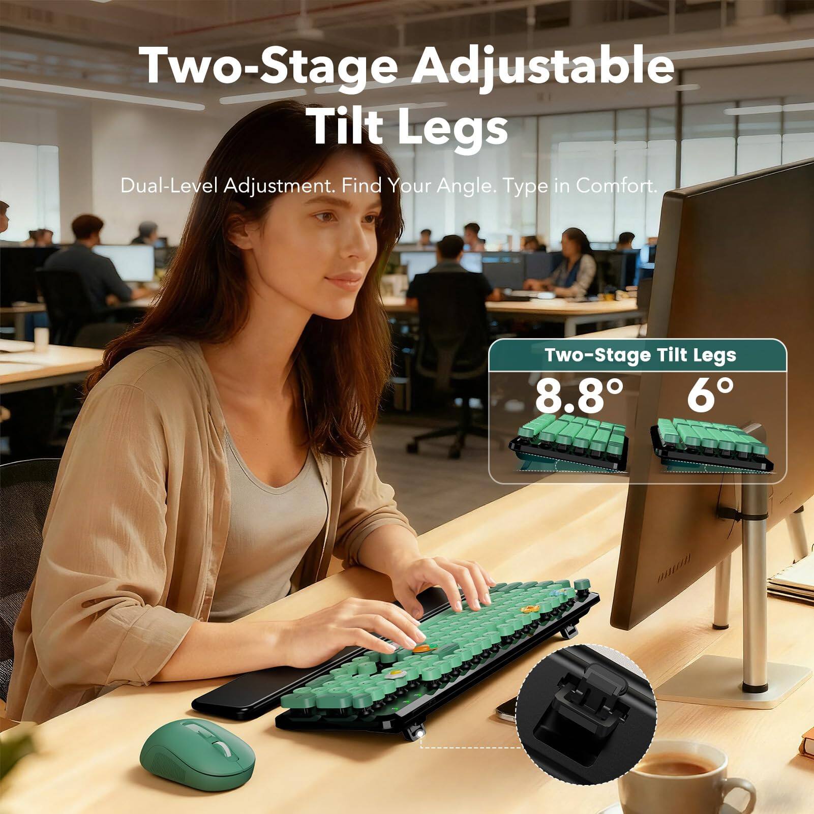 Two-Stage Adjustable Tilt Legs  
Dual-Level Adjustment. Find Your Angle. Type in Comfort.  

Two-Stage Tilt Legs  
8.8°  
6°
