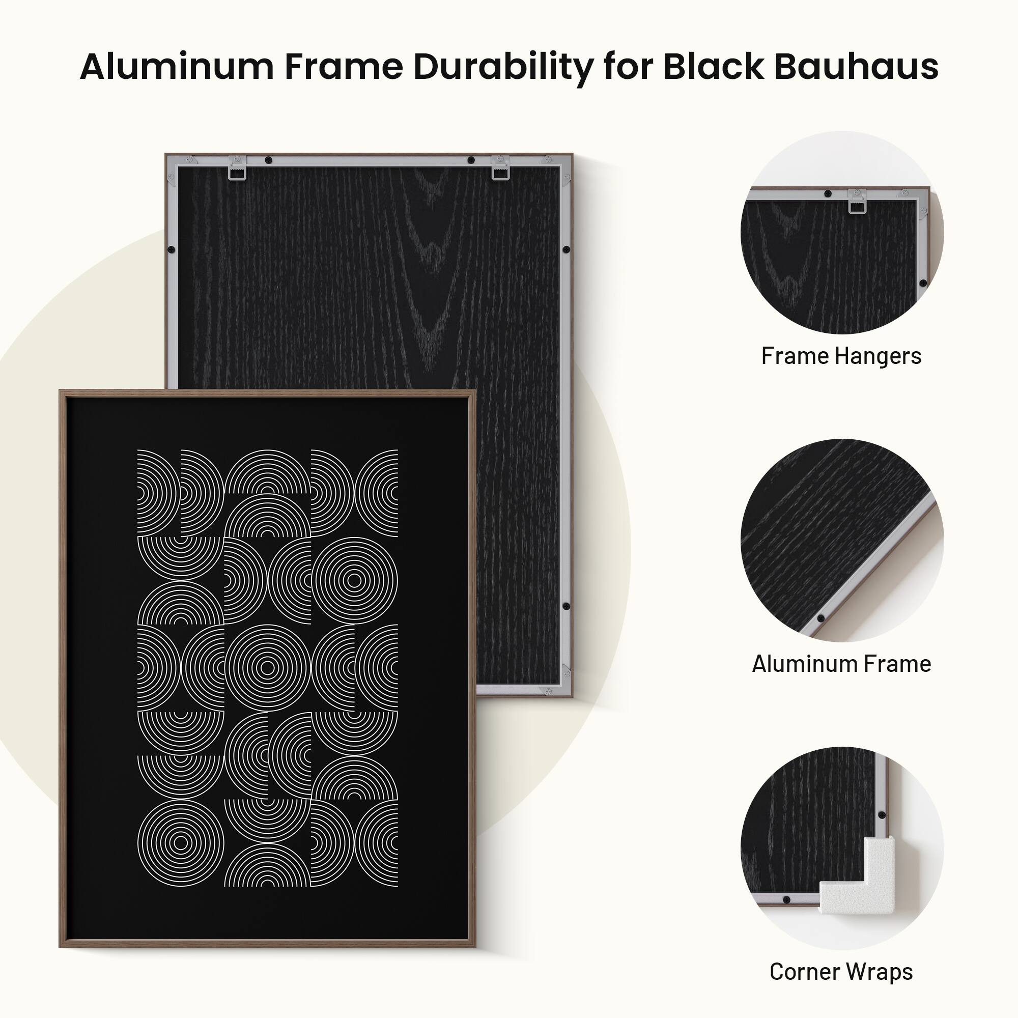 Aluminum Frame Durability for Black Bauhaus

- Frame Hangers
- Aluminum Frame
- Corner Wraps