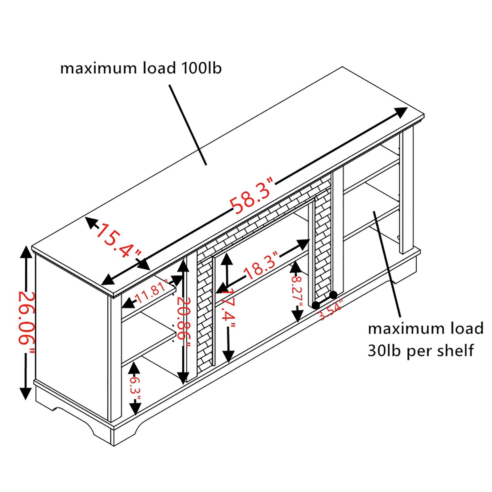 maximum load 100lb  
26.06" x 15.4" x 58.3"  
11.81" x 20.86" x 6.3"  
18.3" x 8.27" x 17.4" x 3.54"  
maximum load 30lb per shelf