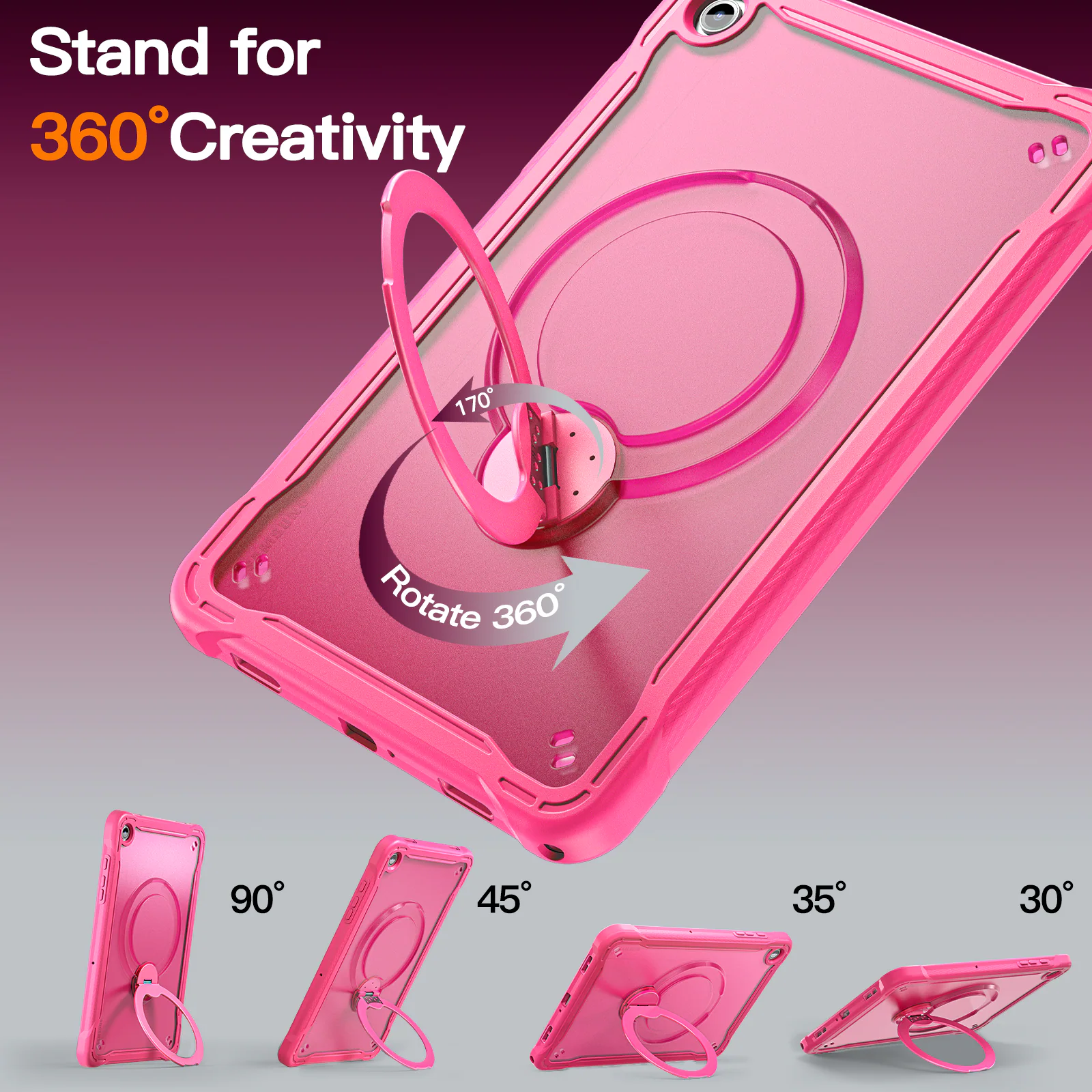 Stand for 360° Creativity  
170°  
Rotate 360°  
90° 45° 35° 30°