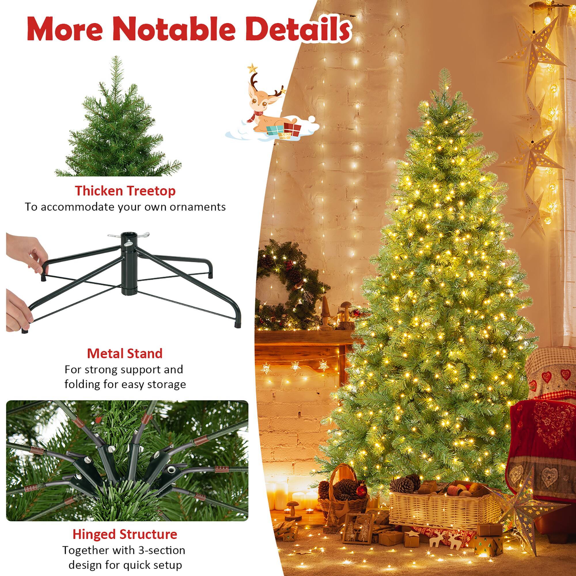 More Notable Details

Thicken Treetop  
To accommodate your own ornaments

Metal Stand  
For strong support and folding for easy storage

Hinged Structure  
Together with 3-section design for quick setup