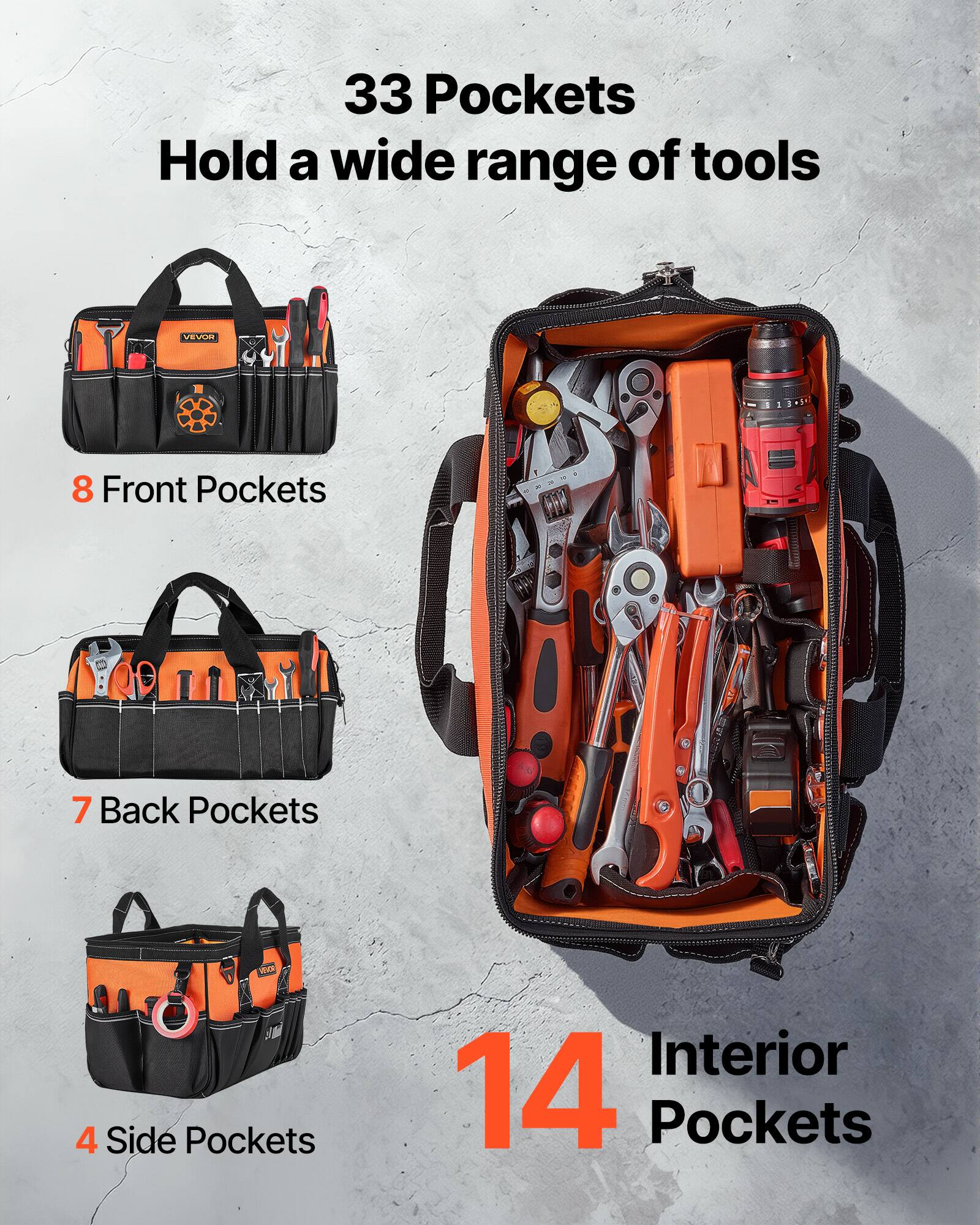33 Pockets Hold a wide range of tools

VEVUE

8 Front Pockets

7 Back Pockets

4 Side Pockets

14 Interior Pockets