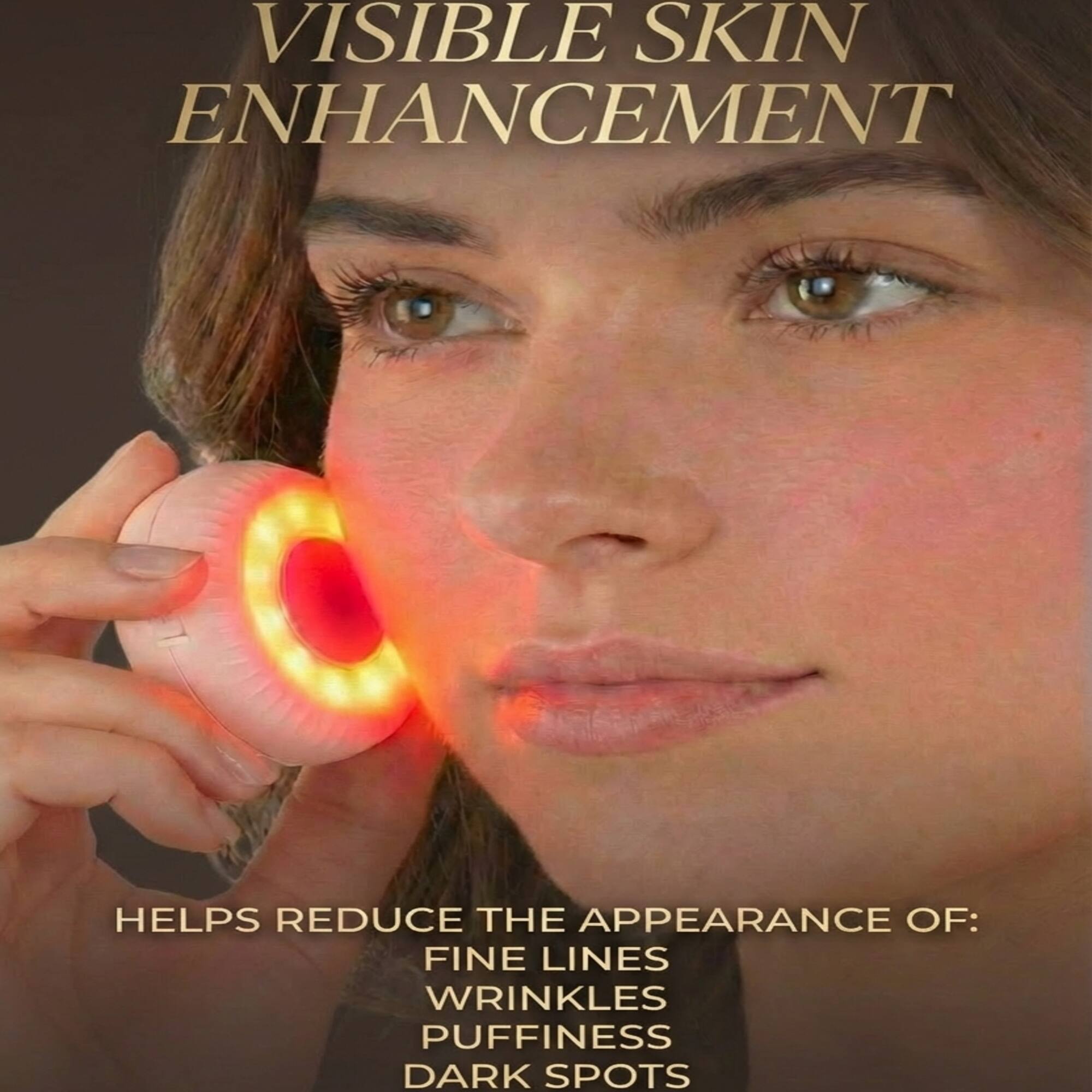VISIBLE SKIN ENHANCEMENT  
HELPS REDUCE THE APPEARANCE OF:  
FINE LINES  
WRINKLES  
PUFFINESS  
DARK SPOTS