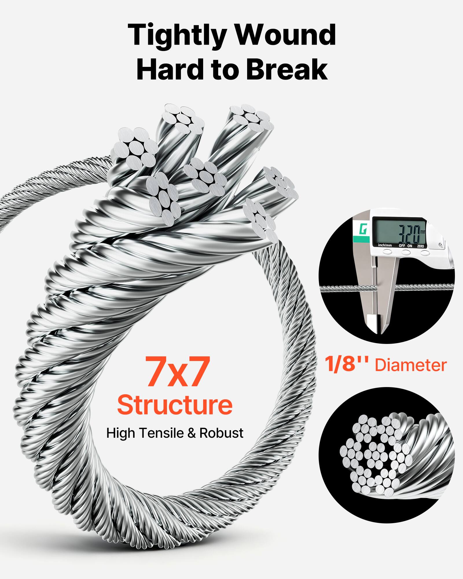 Tightly Wound Hard to Break  
7x7 Structure  
1/8" Diameter  
High Tensile & Robust
