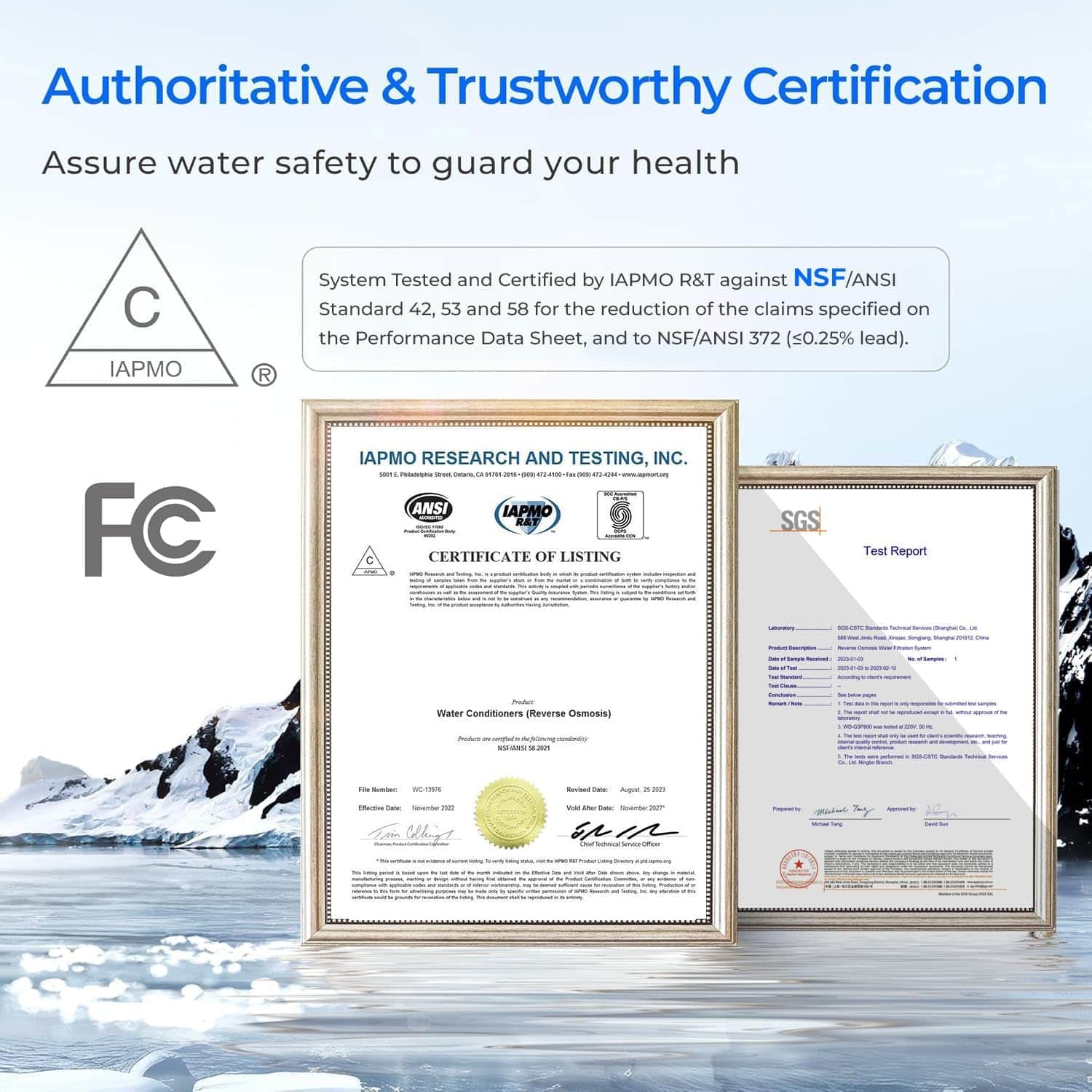 Authoritative & Trustworthy Certification Assure water safety to guard your health. IAPMO R System Tested and Certified by IAPMO R&T against NSF/ANSI Standard 42, 53 and 58 for the reduction of the claims specified on the Performance Data Sheet, and to NSF/ANSI 372 (<0.25% lead). FC IAPMO RESEARCH AND TESTING, INC. - - -. - - - - ANSI IAPMO RAT C CERTIFICATE OF LISTING - - SGS Test Report - - - Pe Water Conditioners (Reverse Osmosis) - - - ... i - BS - - - i Why Recd - nF an - Ty
