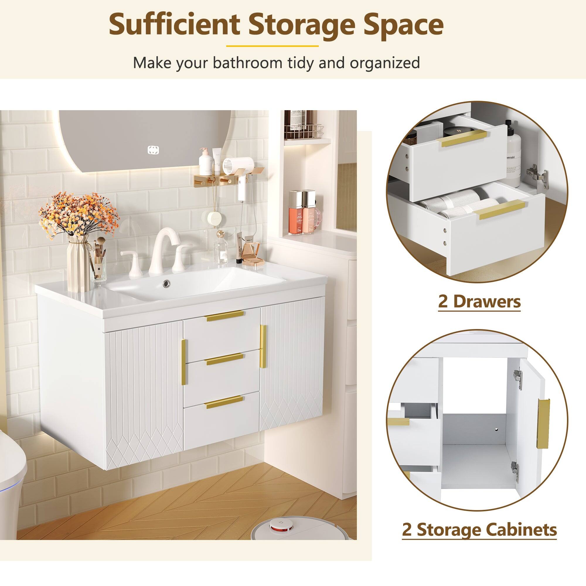 Sufficient Storage Space  
Make your bathroom tidy and organized  

2 Drawers  
2 Storage Cabinets