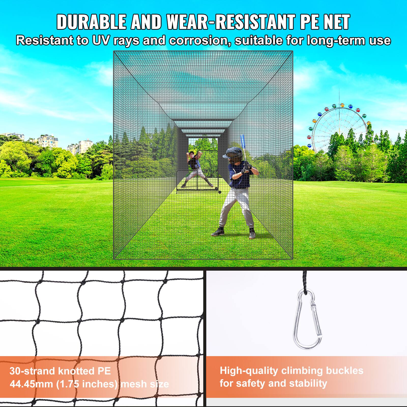 DURABLE AND WEAR-RESISTANT PE NET
Resistant to UV rays and corrosion, suitable for long-term use
30-strand knotted PE 44.45mm (1.75 inches) mesh size
High-quality climbing buckles for safety and stability