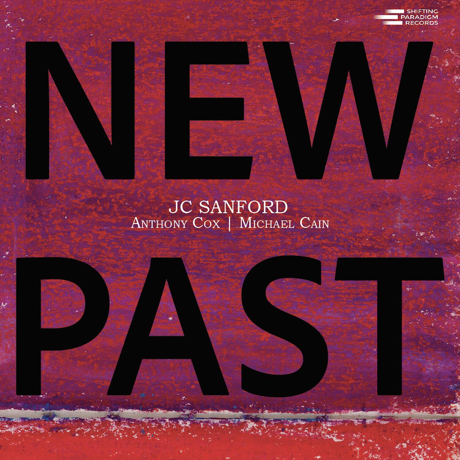 NEW PAST

JC SANFORD  
ANTHONY COX | MICHAEL CAIN

SHIFTING PARADIGM RECORDS