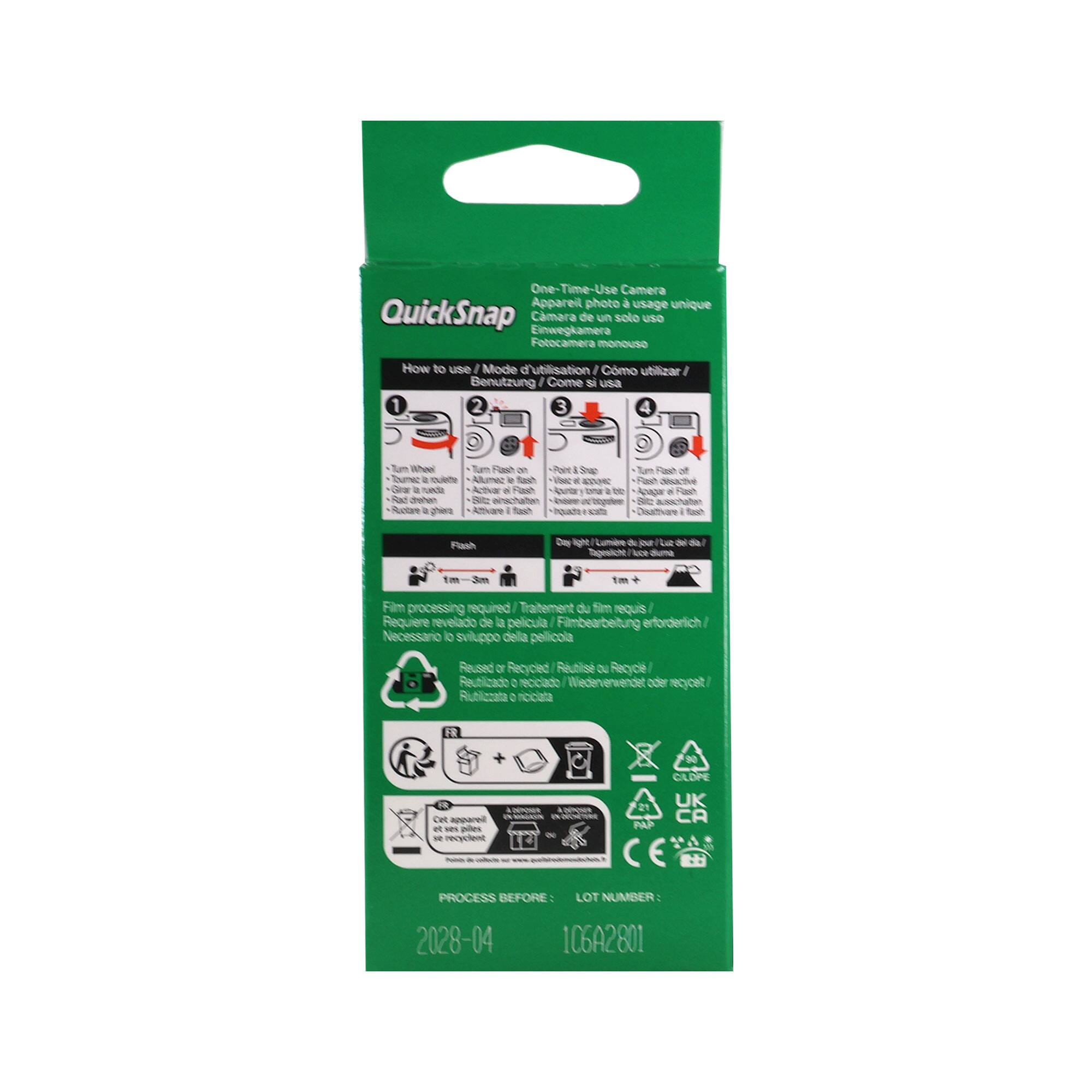 One-Time-Use Camera  
Appareil photo à usage unique  
QuickSnap  
Einwegkamera  
Cámara de un solo uso  
Fotocamera monouse  

How to use / Mode d'emploi / Cómo utilizar / Benutzung / Come si usa  

1. Turn Wheel  
   - Gras nuageux / Activate flash / Rad schalten / Flash on / Tapa el flash /  
   - Turn on flash / Activate flash / Rad schalten / Flash on / Tapa el flash  

2. Point & Shoot  
   - Pointez et tirez / Punt & tira / Punt & tira / Punt & tira / Punt & tira  

3. 1m-3m  
   - Distance 1m-3m / Distance 1m-3m / Distance 1m-3m / Distance 1m-3m / Distance 1m-3m  

4. Turn Flash off  
   - Rad ausschalten / Flash off / Retira el flash /  
   - Turn off flash / Retira el flash / Rad ausschalten / Flash off / Retira el flash  

Film processing required / Traitement du film requis / Requiere revel