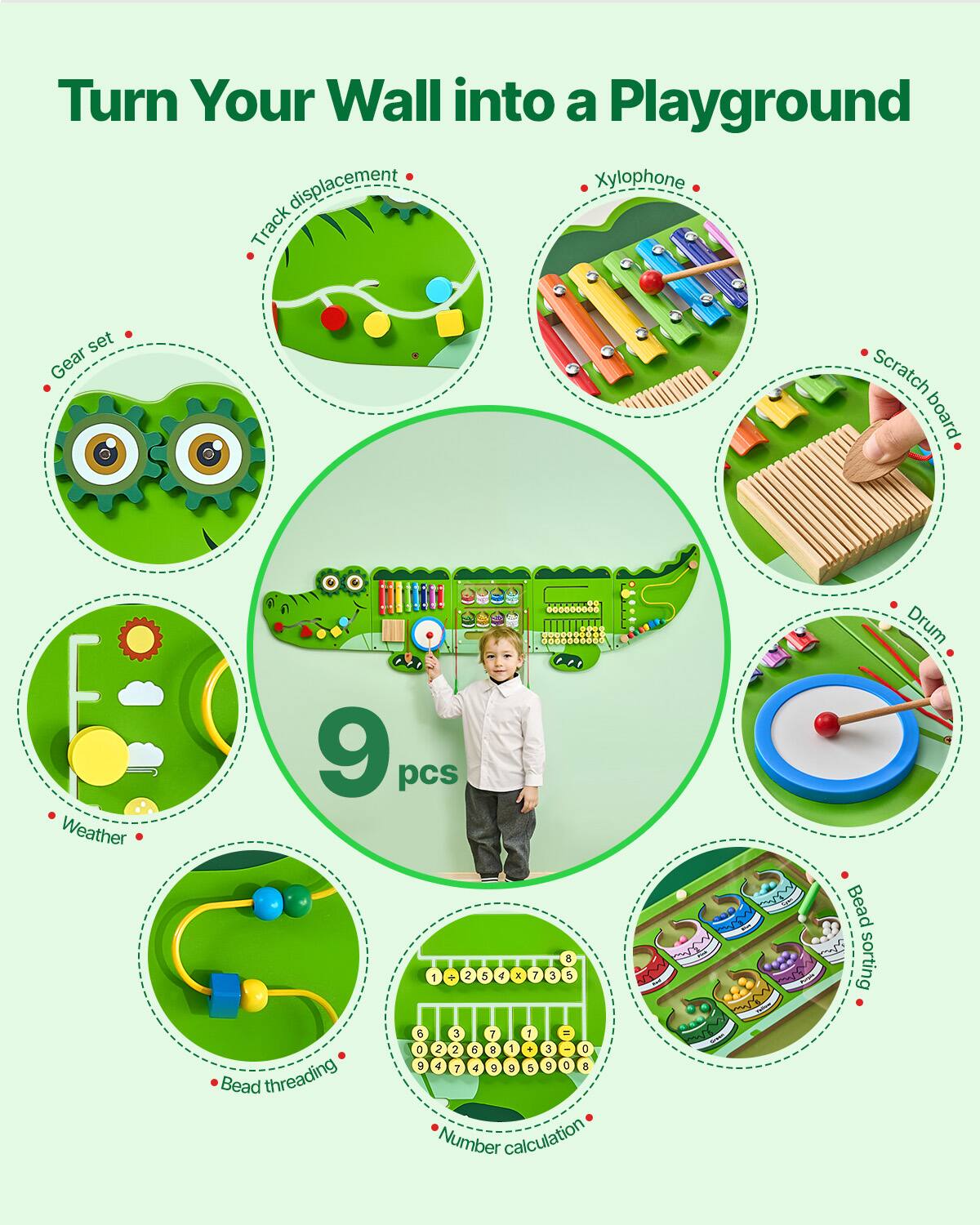 Turn Your Wall into a Playground

- Xylophone
- Track displacement
- Scratch board
- Gear set
- Weather
- Drum
- Bead threading
- Number calculation
- Bead sorting

9 pcs