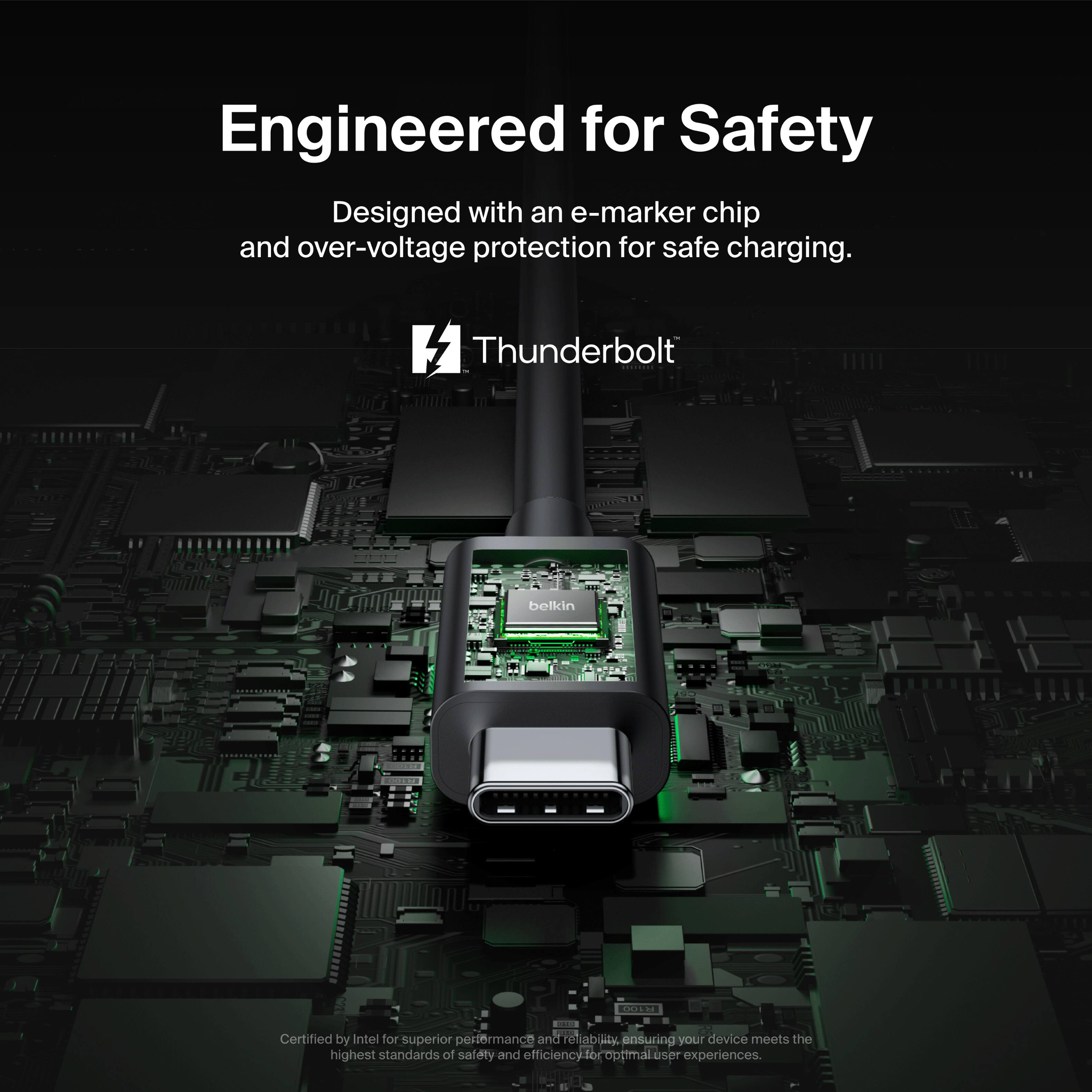 Engineered for Safety: Designed with an e-marker chip and over-voltage protection for safe charging. Thunderbolt Belkin P/N GA Certified by Intel for superior performance and reliability, ensuring your device meets the highest standards of safety and efficiency. Optimized for an optimal user experience.