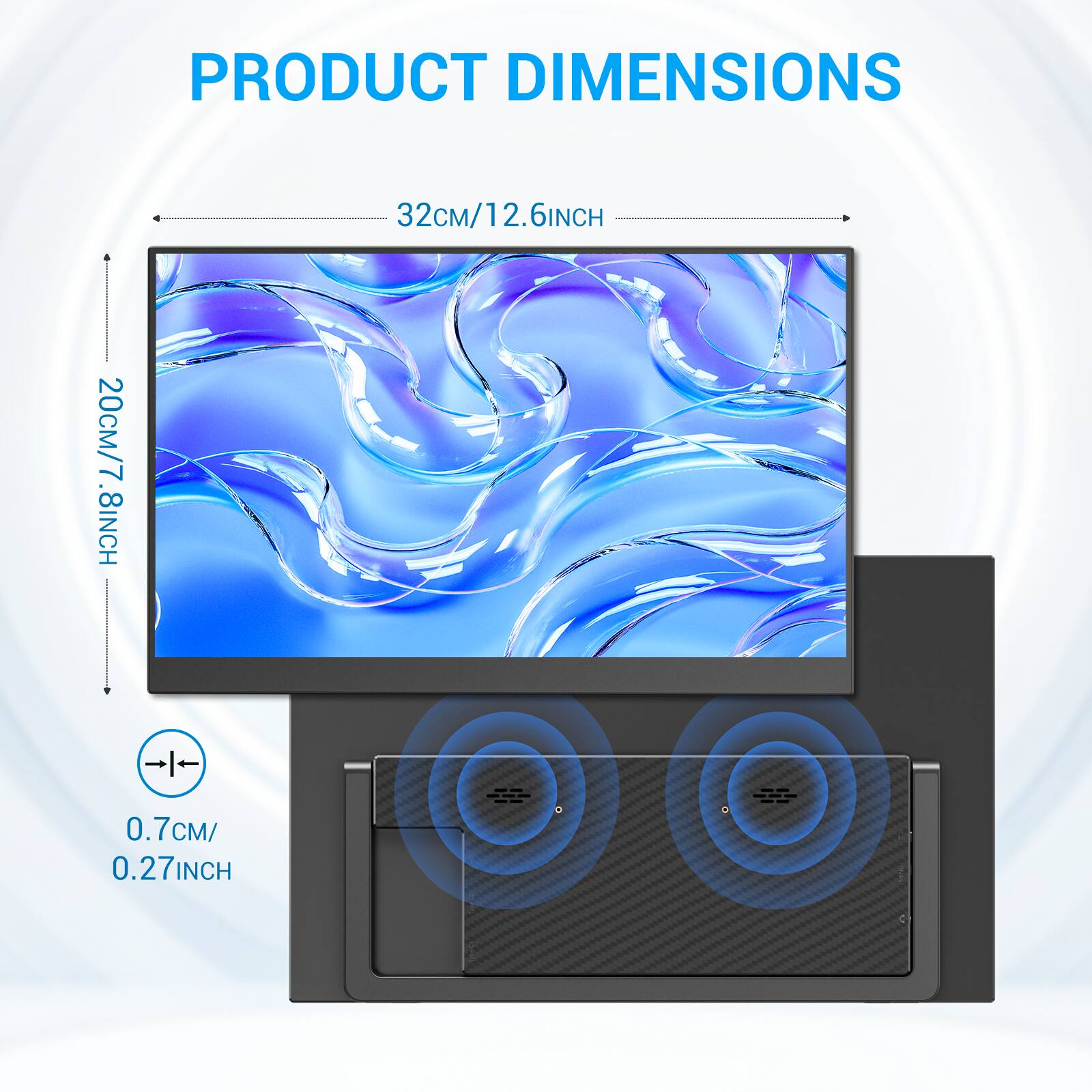 PRODUCT DIMENSIONS  
32cm/12.6INCH  
20cm/7.8INCH  
0.7cm/0.27INCH