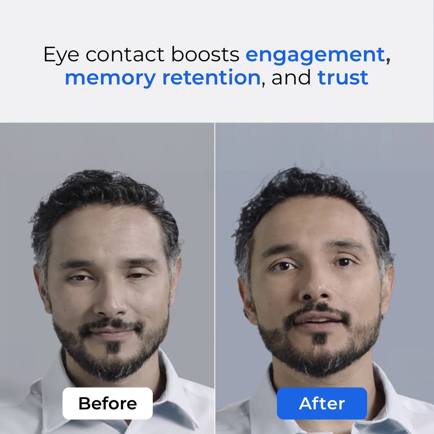 Eye contact boosts engagement, memory retention, and trust

Before

After