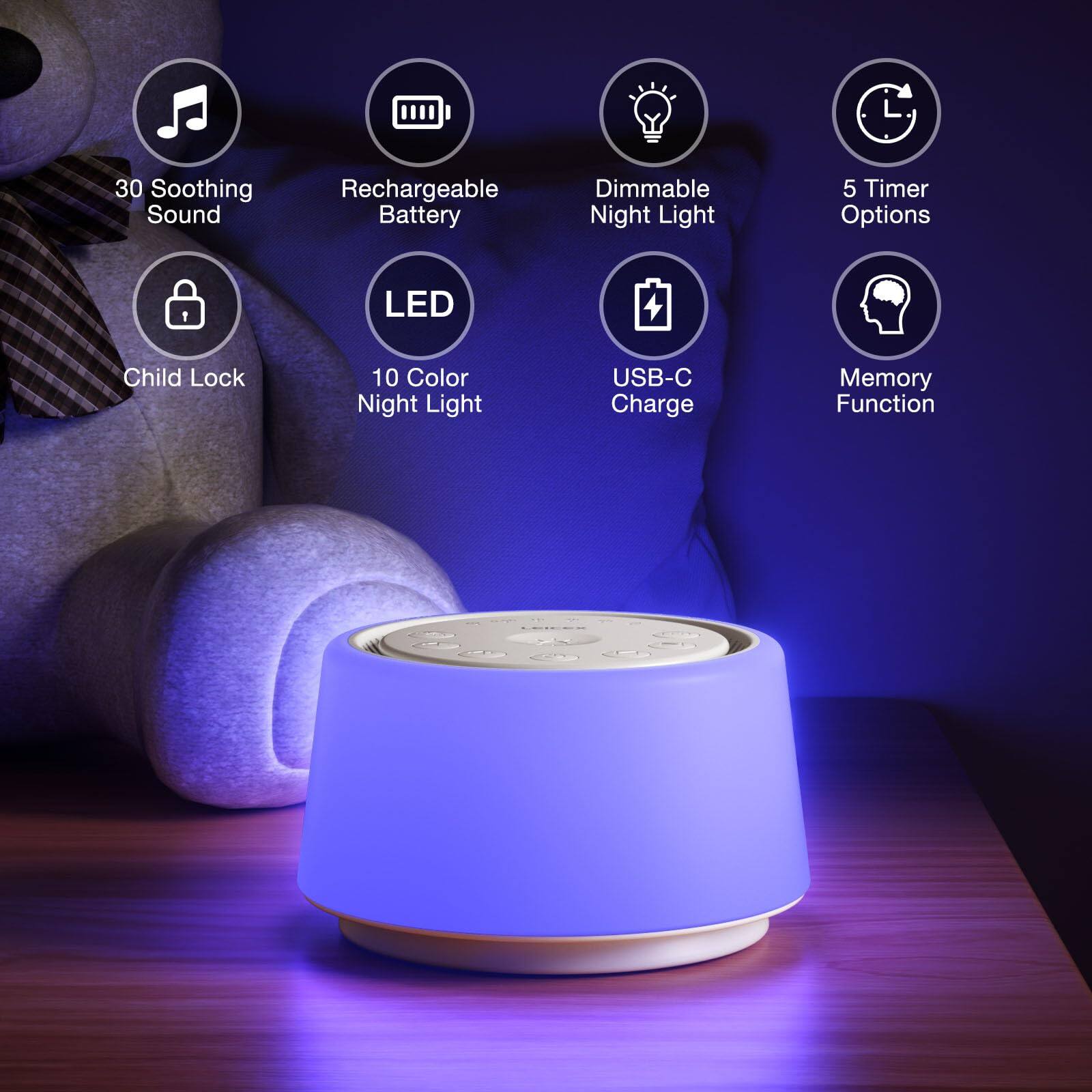 - 30 Soothing Sound
- Rechargeable Battery
- Dimmable Night Light
- 5 Timer Options
- Child Lock
- LED
- 10 Color Night Light
- USB-C Charge
- Memory Function