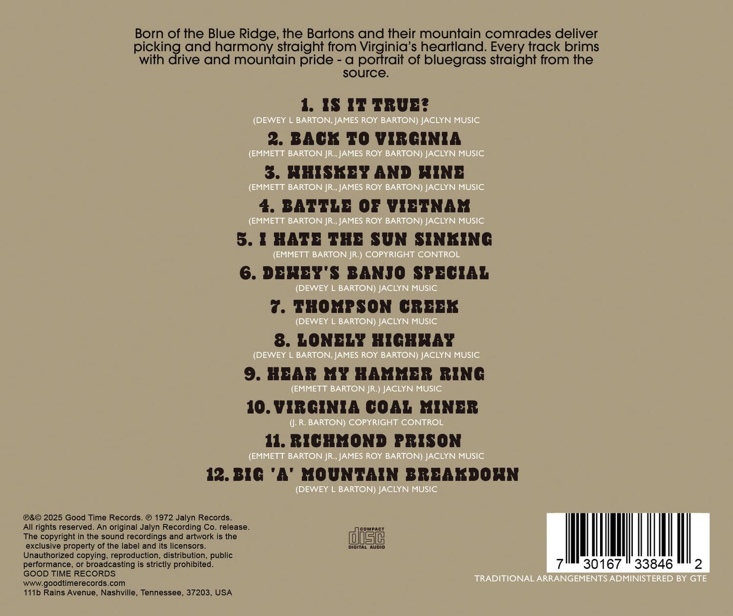 Born of the Blue Ridge, the Bartons and their mountain comrades deliver picking and harmony straight from Virginia's heartland. Every track brims with drive and mountain pride - a portrait of bluegrass straight from the source.

1. IS IT TRUE? (DEWEY BARTON, JAMES ROY BARTON) JACLYN MUSIC  
2. BACK TO VIRGINIA (EMMETT BARTON JR., JAMES ROY BARTON) JACLYN MUSIC  
3. WHISKEY AND HINE (EMMETT BARTON JR., JAMES BARTON) JACLYN MUSIC  
4. BATTLE OF VIETNAM (EMMETT BARTON JR., JAMES ROY BARTON) JACLYN MUSIC  
5. I HATE THE SUN SINKING (EMMETT BARTON JR.) COPYRIGHT CONTROL  
6. DEWEY'S BANJO SPECIAL (DEWEY BARTON) JACLYN MUSIC  
7. THOMPSON CREEK (DEWEY BARTON) JACLYN MUSIC  
8. LONELY HIGHWAY (DEWEY BARTON, JAMES ROY BARTON) JAC