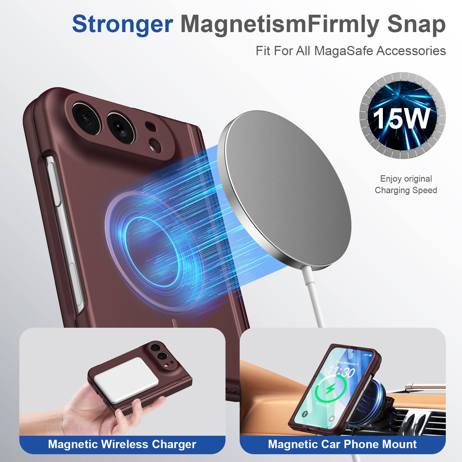 Stronger Magnetism  
Firmly Snap Fit For All MagaSafe Accessories

15W  
Enjoy original Charging Speed

Magnetic Wireless Charger  
Magnetic Car Phone Mount