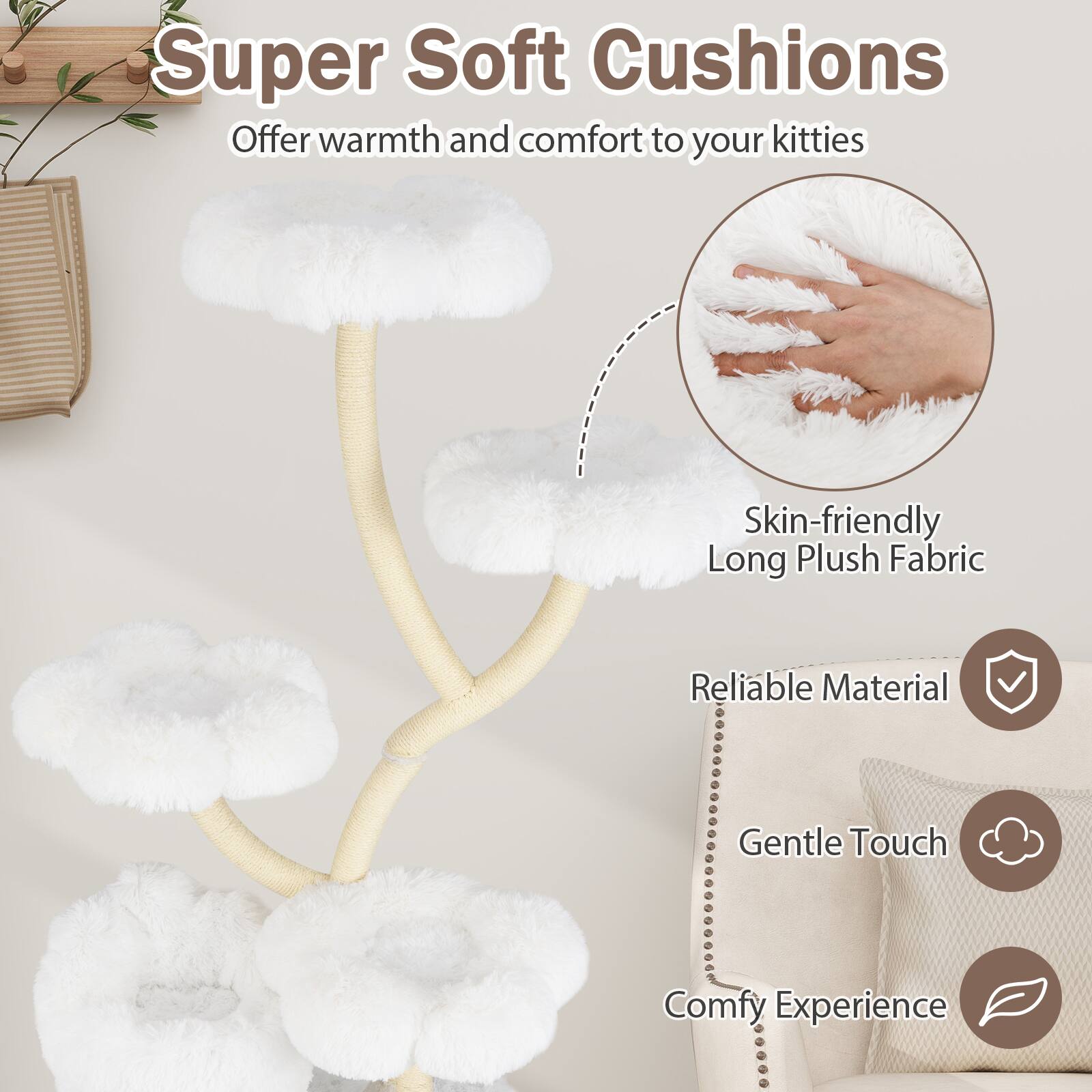 Super Soft Cushions  
Offer warmth and comfort to your kitties  

- Skin-friendly Long Plush Fabric  
- Reliable Material  
- Gentle Touch  
- Comfy Experience