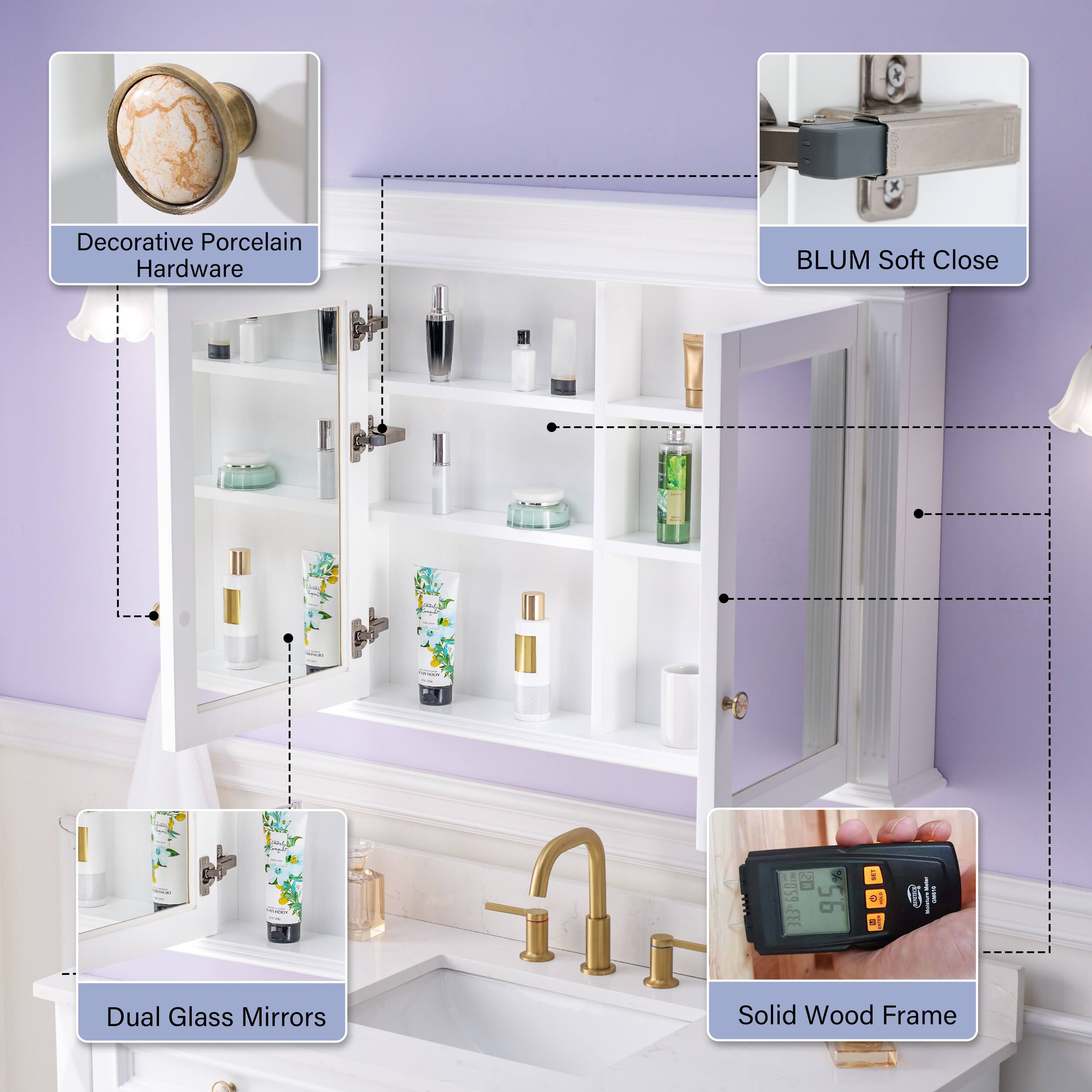 Decorative Porcelain Hardware  
BLUM Soft Close  
Dual Glass Mirrors  
Solid Wood Frame