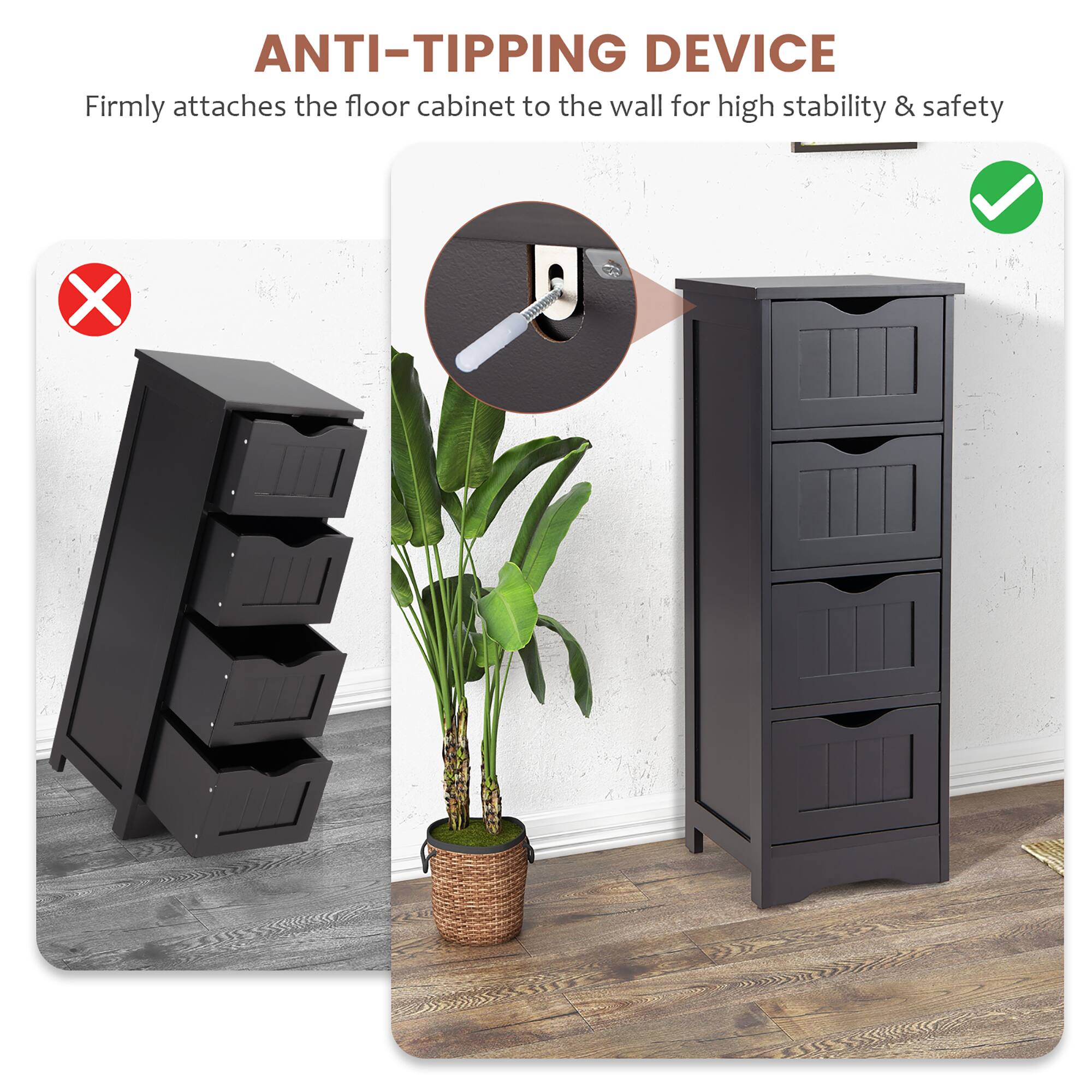 ANTI-TIPPING DEVICE  
Firmly attaches the floor cabinet to the wall for high stability & safety