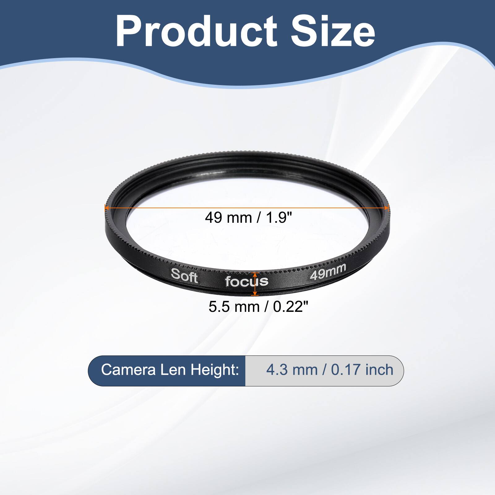 Product Size: 49 mm / 1.9"  
Soft focus: 5.5 mm / 0.22"  
Camera Len Height: 4.3 mm / 0.17 inch