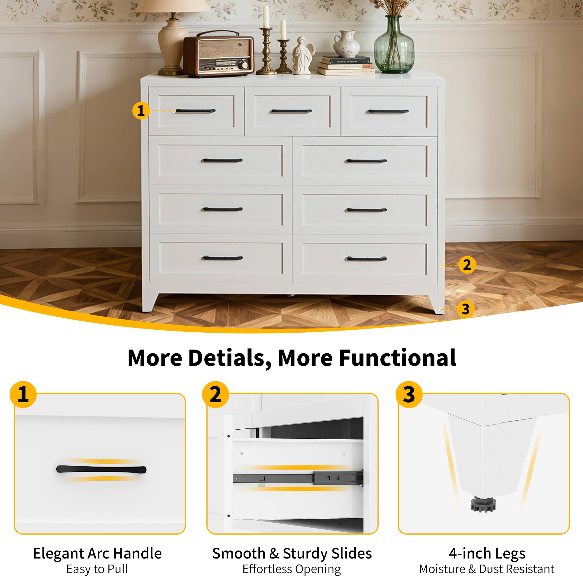 1. More Details, More Functional  
2. Elegant Arc Handle Easy to Pull  
3. Smooth & Sturdy Slides Effortless Opening  
4. 4-inch Legs Moisture & Dust Resistant