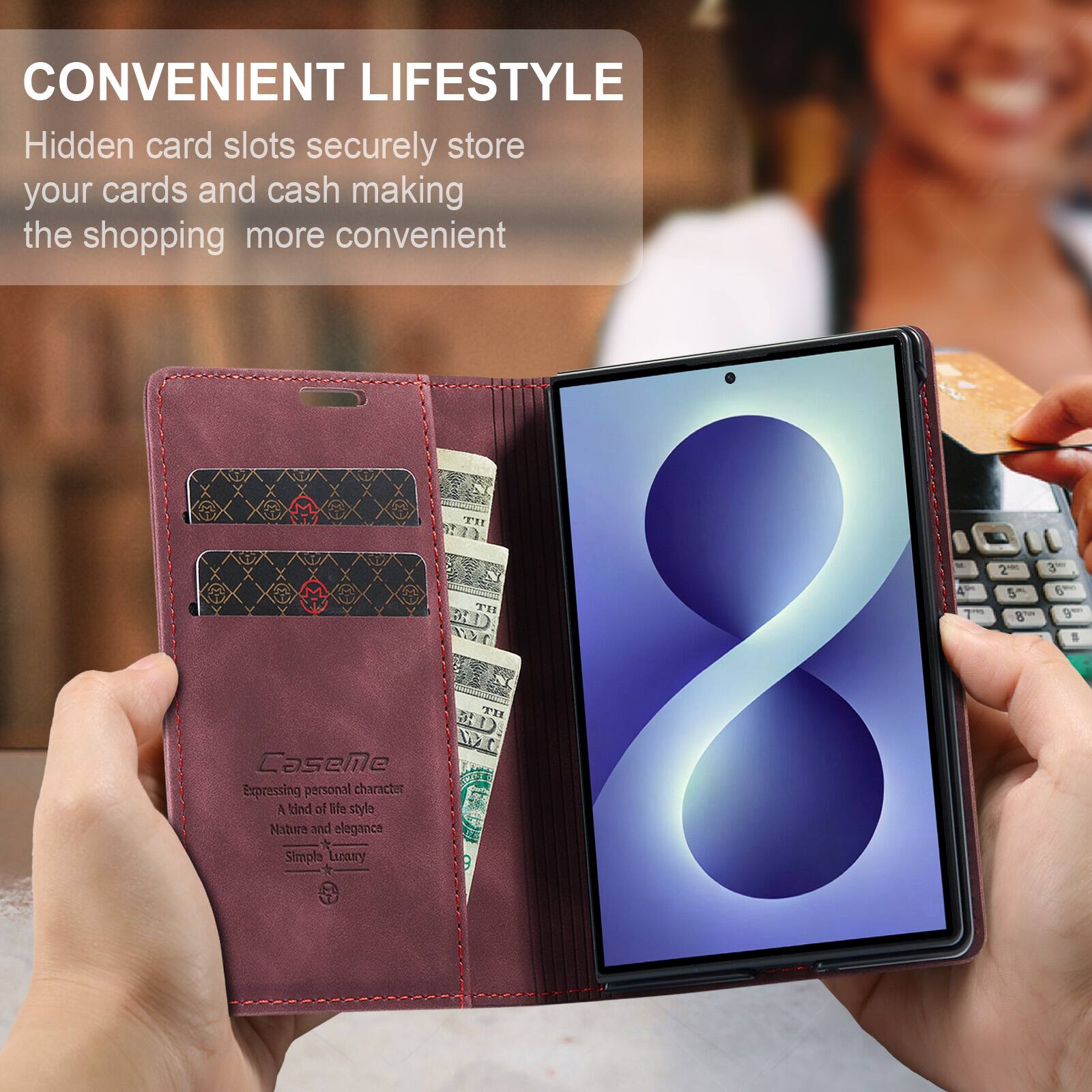 CONVENIENT LIFESTYLE  
Hidden card slots securely store your cards and cash making the shopping more convenient  

CaseMe  
Expressing personal character  
A kind of life style  
Nature and elegance  
Simple Luxury