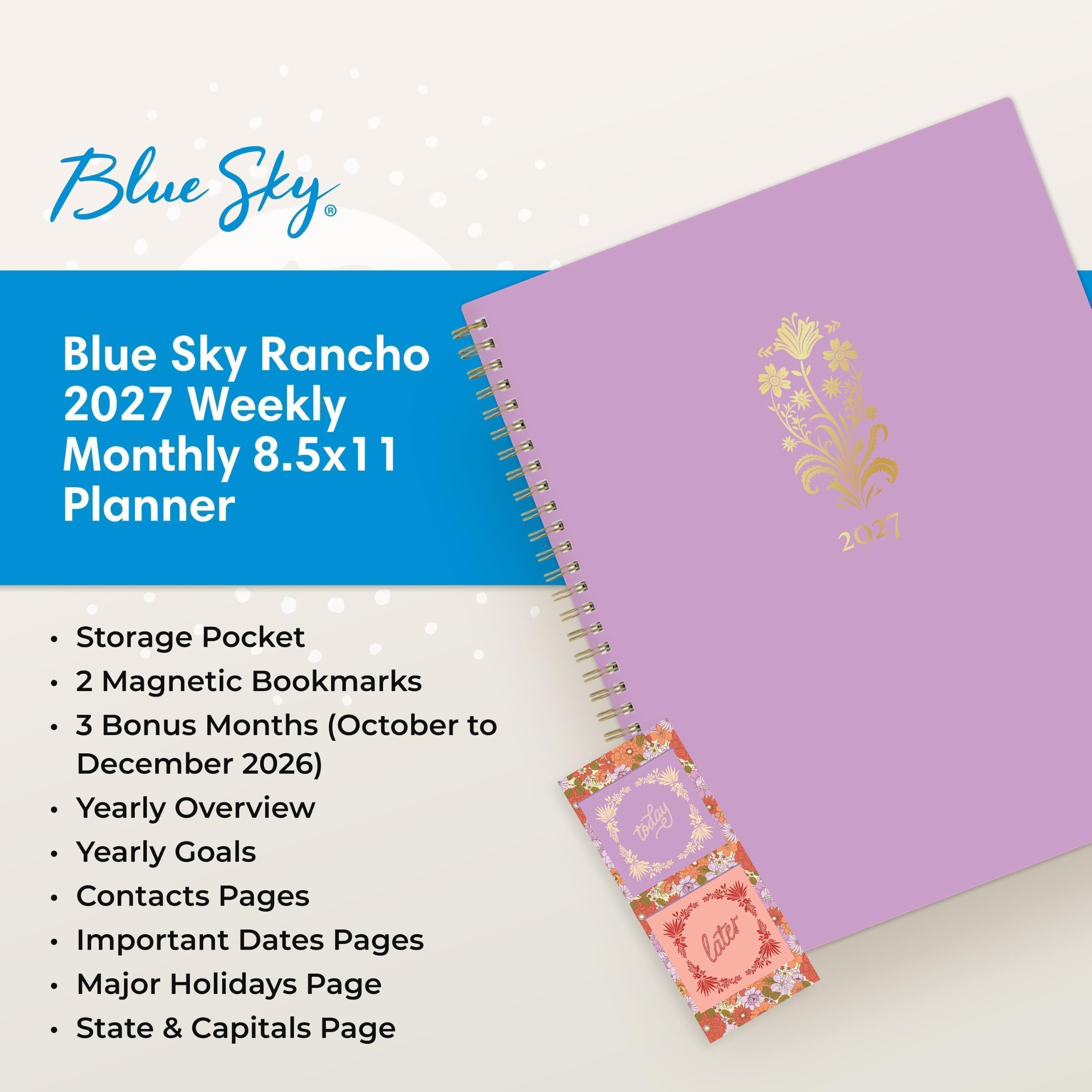 Blue Sky  
Blue Sky Rancho 2027 Weekly Monthly 8.5x11 Planner  
2027  
Storage Pocket  
2 Magnetic Bookmarks  
3 Bonus Months (October to December 2026)  
Yearly Overview  
Yearly Goals  
Contacts Pages  
Important Dates Pages  
Major Holidays Page  
State & Capitals Page