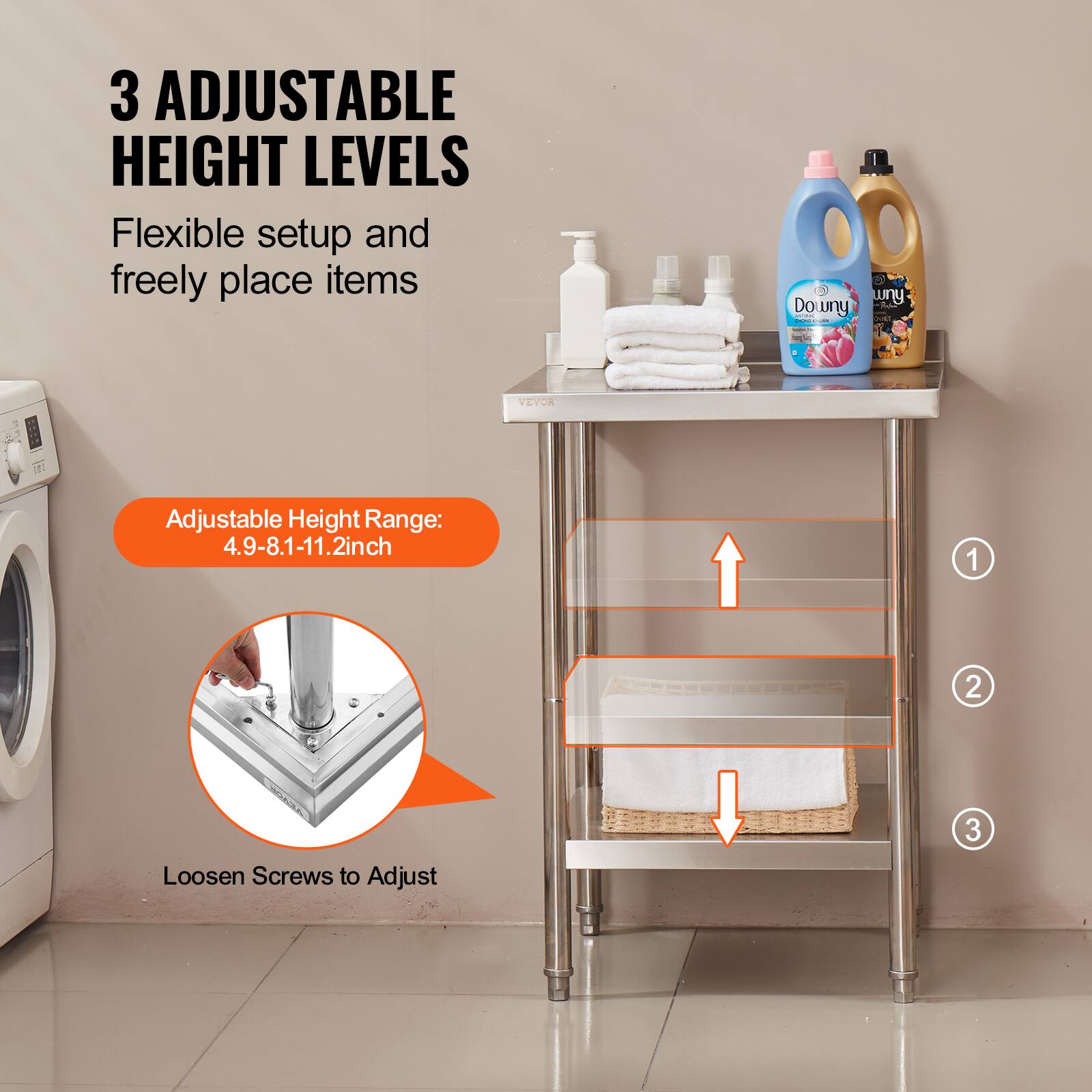 3 ADJUSTABLE HEIGHT LEVELS Flexible setup and freely place items

Downy uny

VEVOR

Adjustable Height Range: 4.9-8.1-11.2inch

1 2 Loosen Screws to Adjust 3