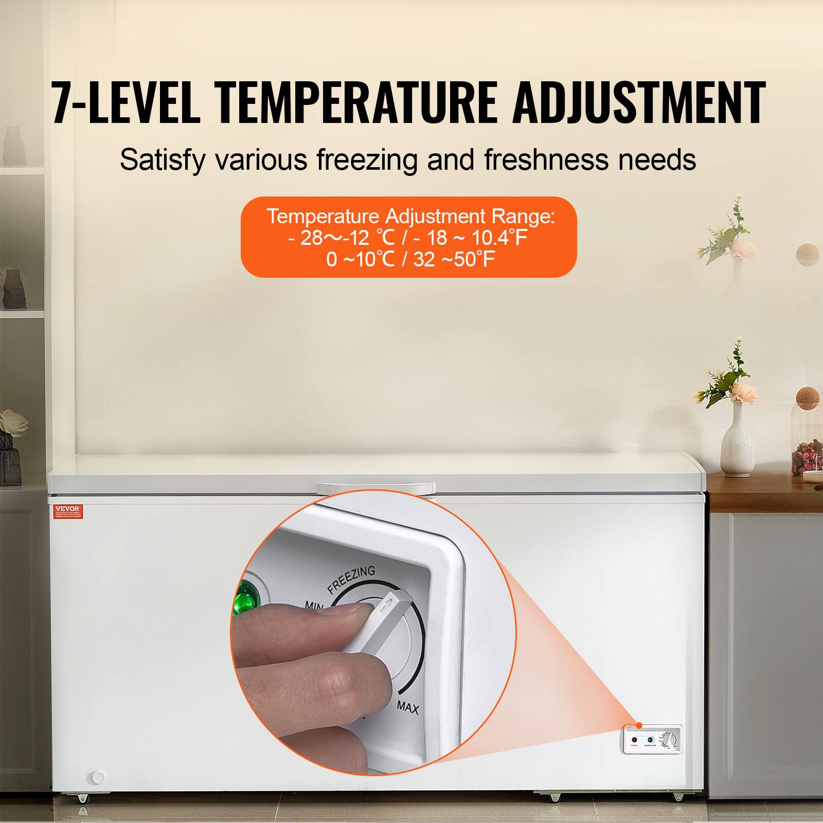 7-LEVEL TEMPERATURE ADJUSTMENT  
Satisfy various freezing and freshness needs  

Temperature Adjustment Range:  
-28~12°C / -18~10.4°F  
0~10°C / 32~50°F  

VEVOR