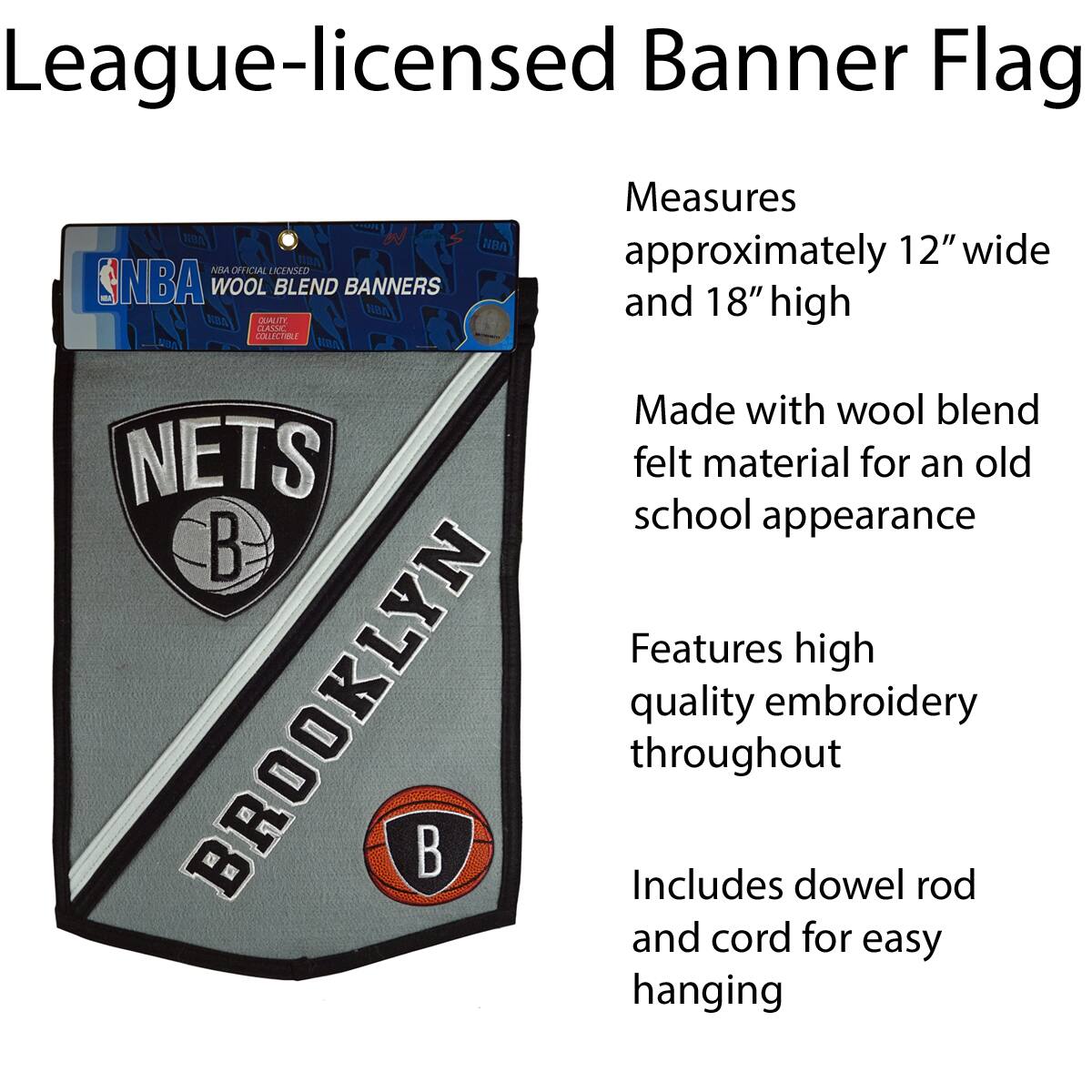 League-licensed Banner Flag

Measures approximately 12" wide and 18" high

Made with wool blend felt material for an old school appearance

Features high quality embroidery throughout

Includes dowel rod and cord for easy hanging